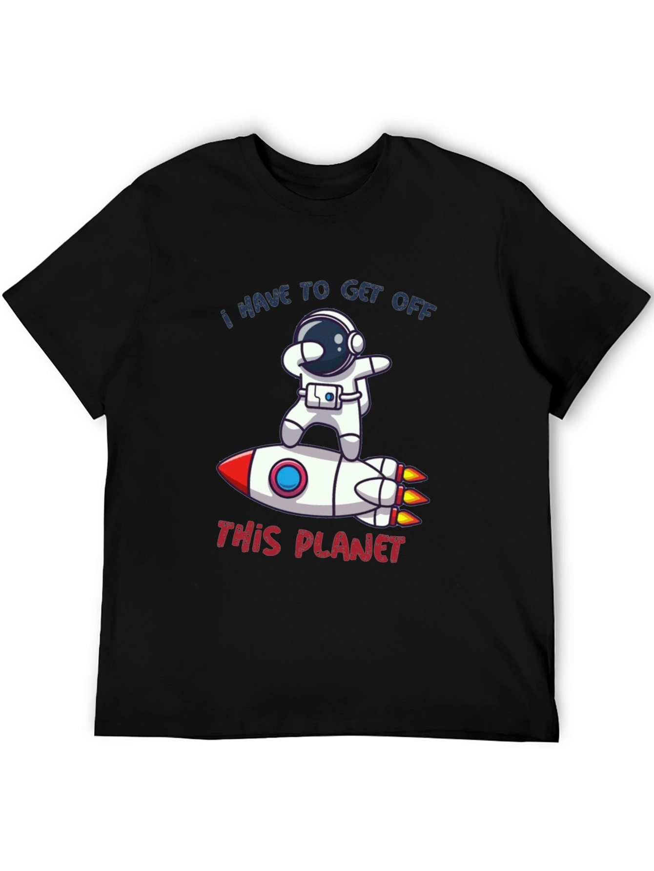 Astronaut Rocket T-Shirt - I Have to Get Off This Planet