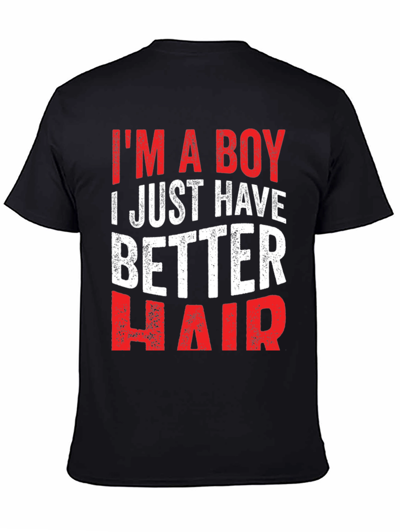 Funny Im a Boy I Just Have Better Hair T-Shirt