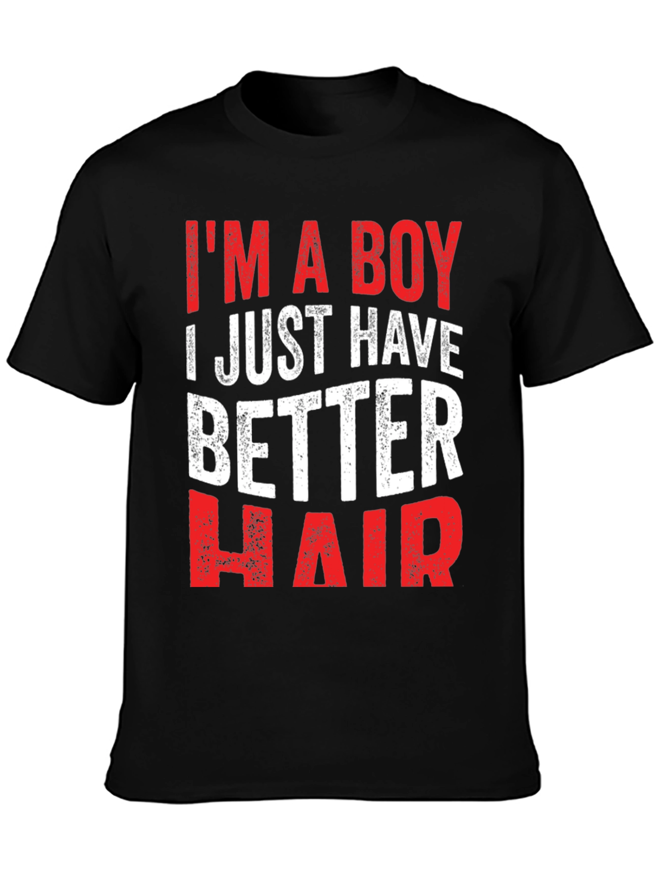 Funny Im a Boy I Just Have Better Hair T-Shirt