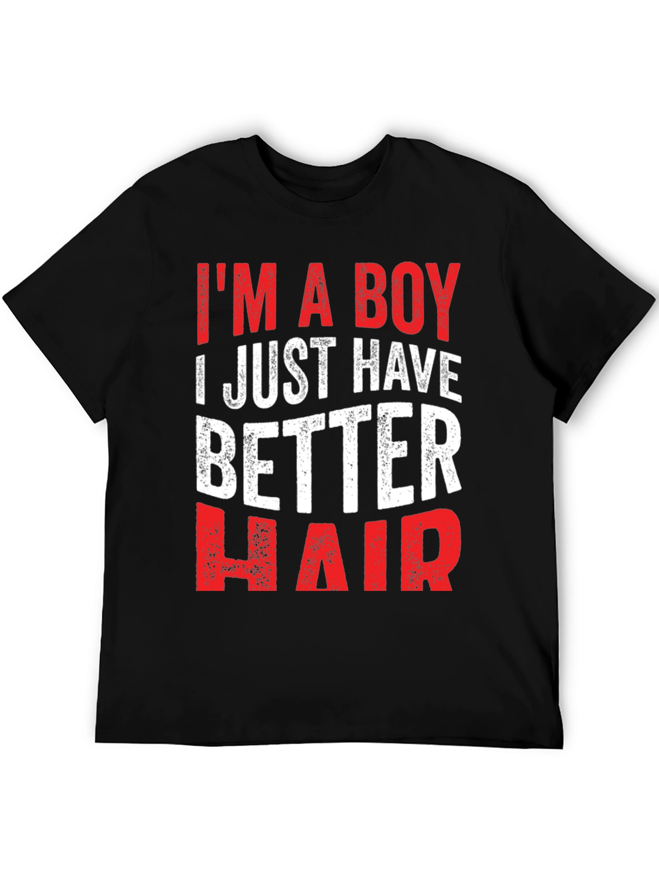 Funny Im a Boy I Just Have Better Hair T-Shirt