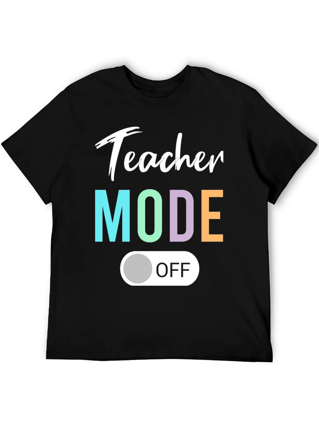 Teacher Mode Off T-Shirt - Relaxed Style