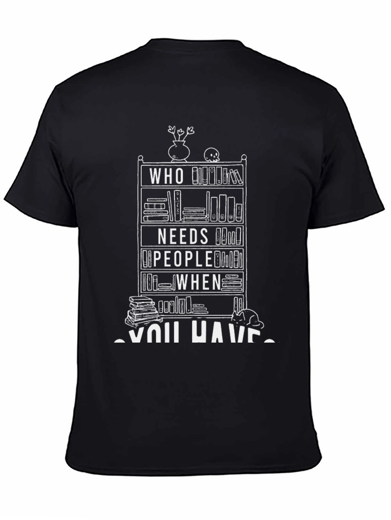 Book Lover T-Shirt - Who Needs People When You Have Books