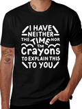 Funny Crayon T-Shirt - I Have Neither The Time
