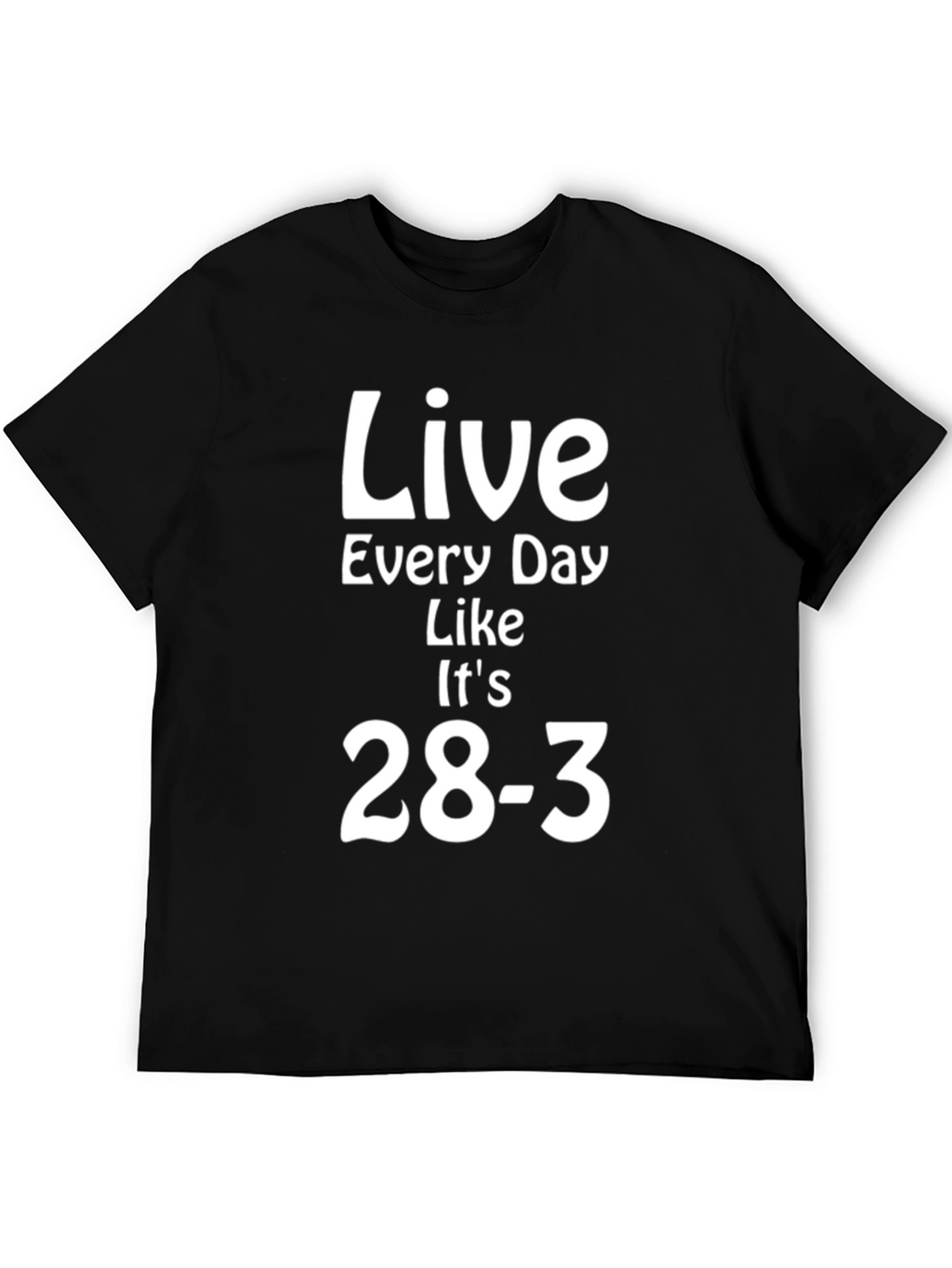 Live Every Day Like Its 28-3 T-Shirt