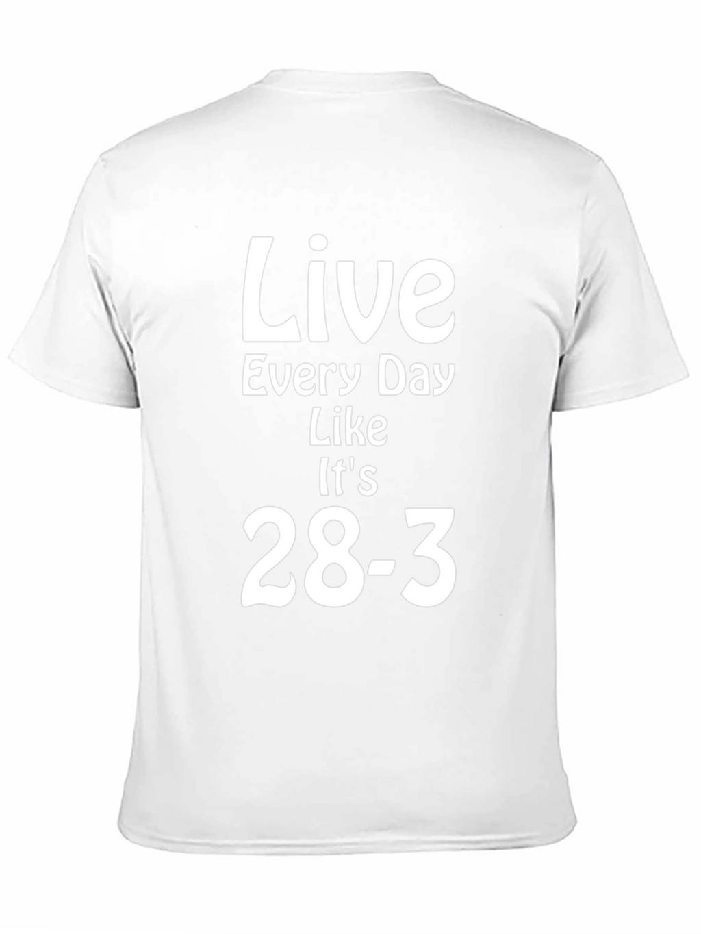 Live Every Day Like Its 28-3 T-Shirt