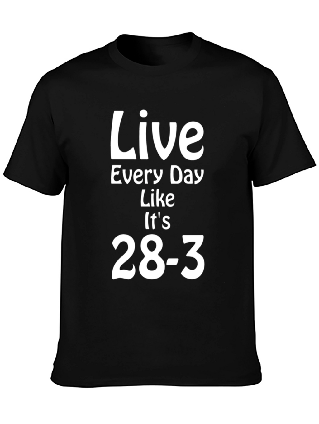 Live Every Day Like Its 28-3 T-Shirt