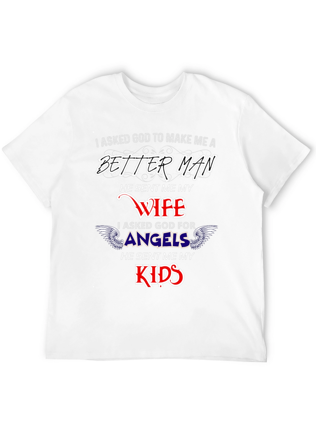 Better Man Wife and Kids Graphic T-Shirt