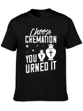 Choose Cremation You Urned It Humor T-Shirt