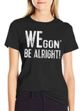 We Gon Be Alright T-Shirt - Positive Message Tee