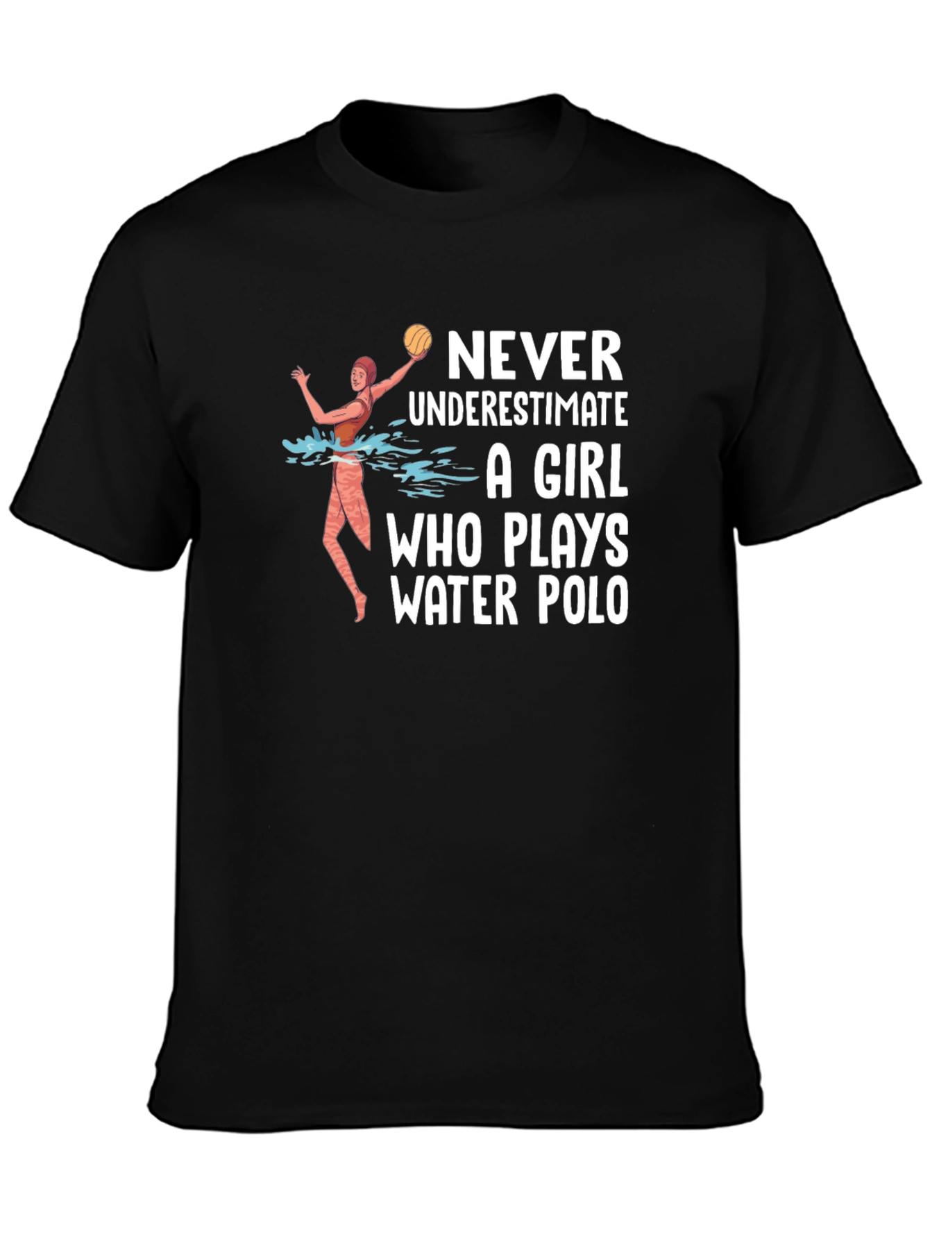 Water Polo Girl T-Shirt - Never Underestimate