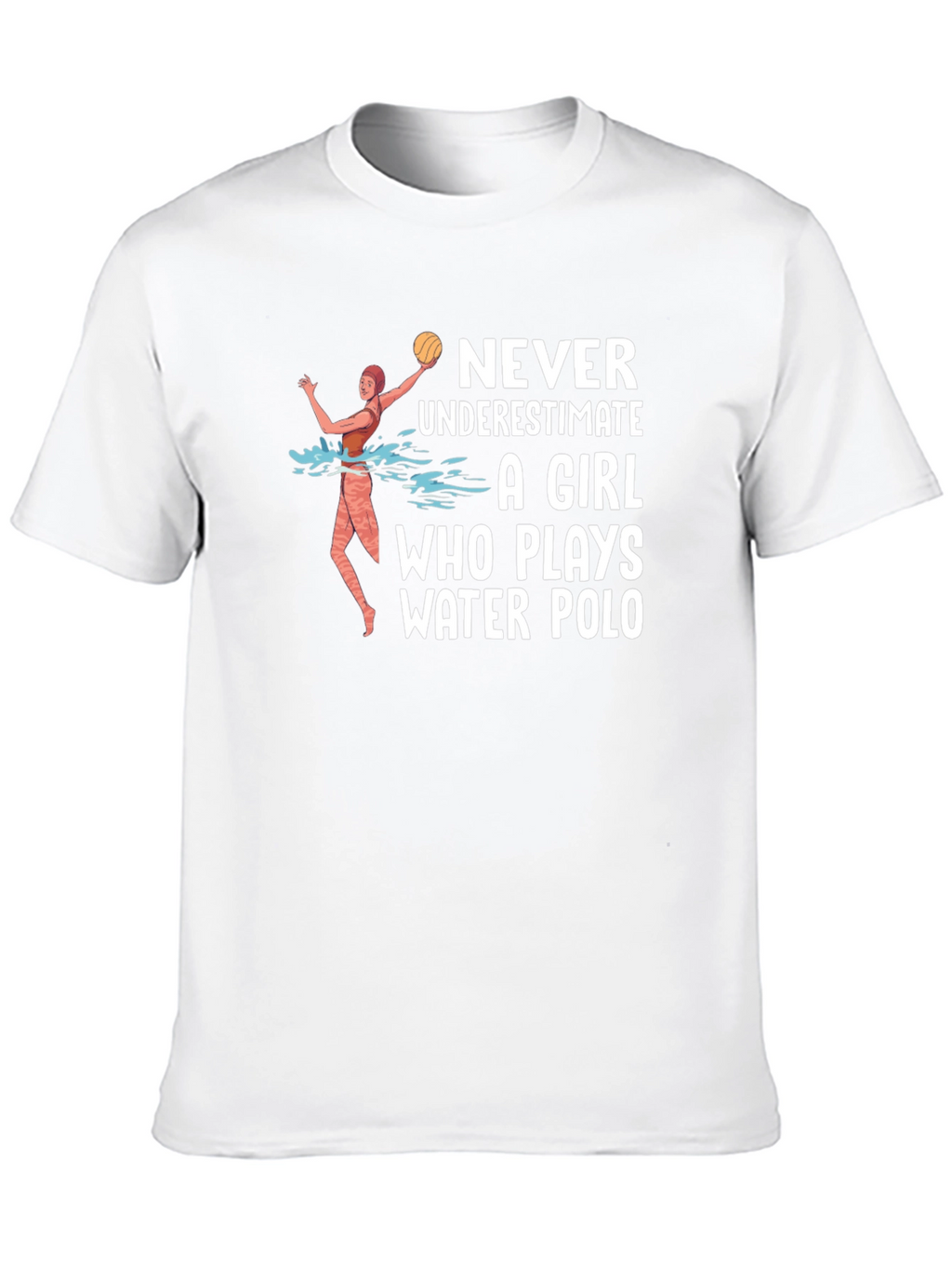 Water Polo Girl T-Shirt - Never Underestimate