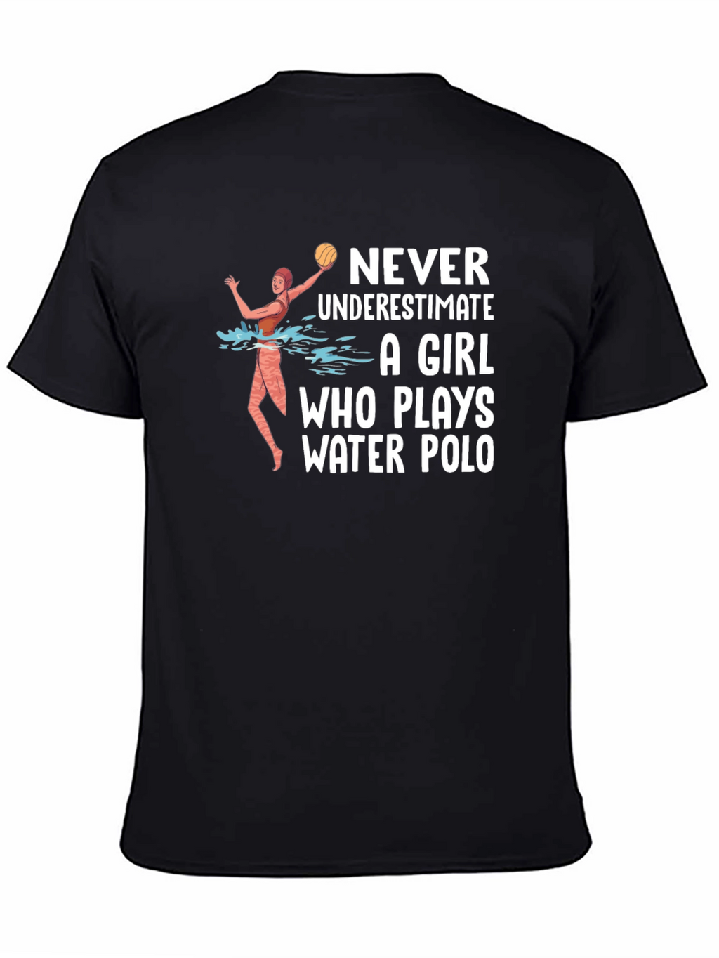 Water Polo Girl T-Shirt - Never Underestimate