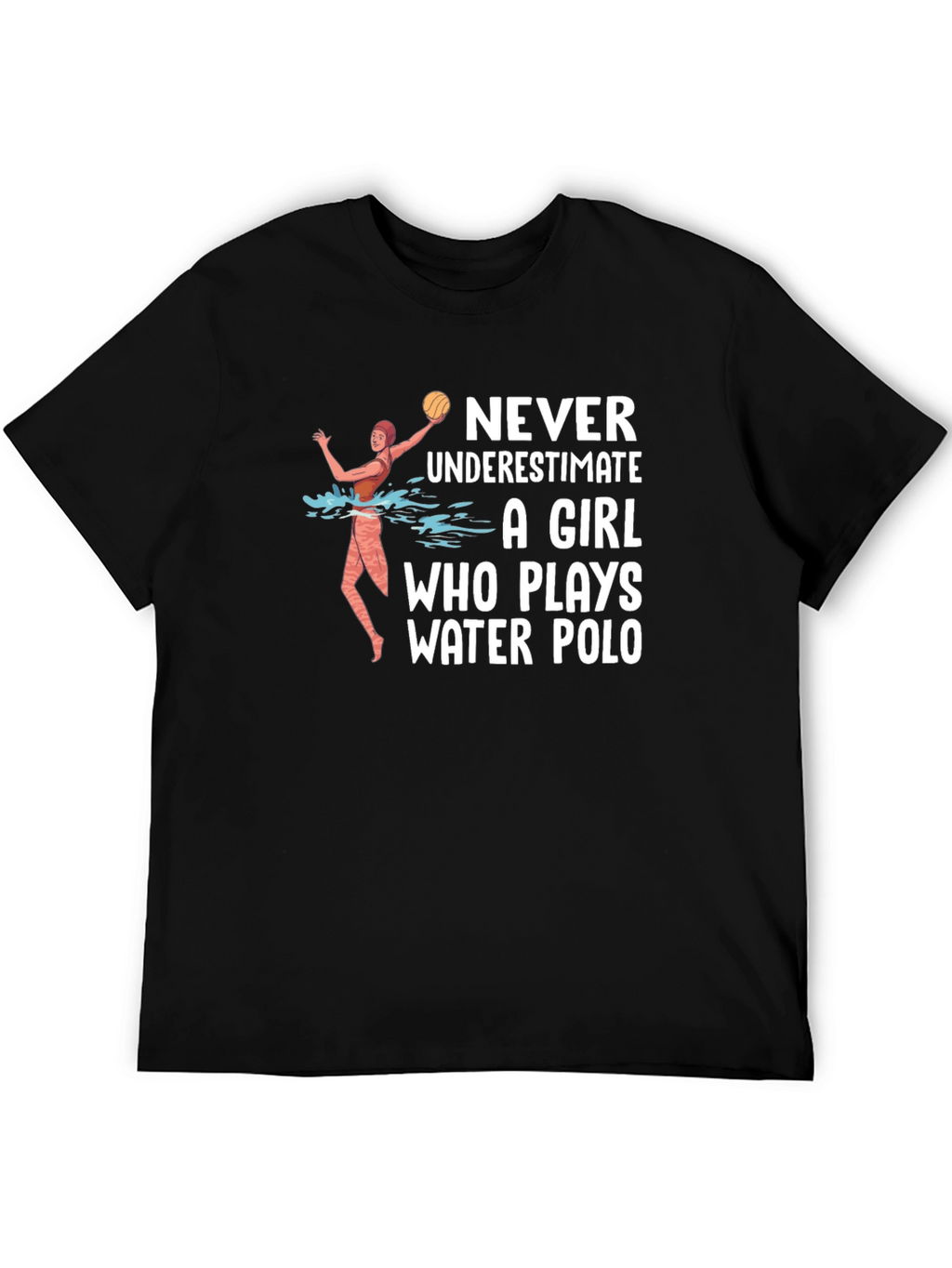 Water Polo Girl T-Shirt - Never Underestimate