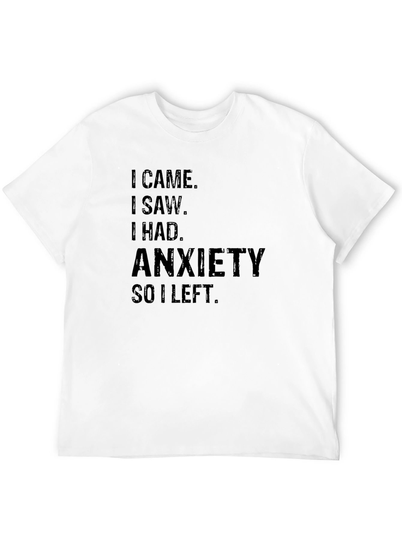 Anxiety Tee - I Came I Saw I Had Anxiety I Left
