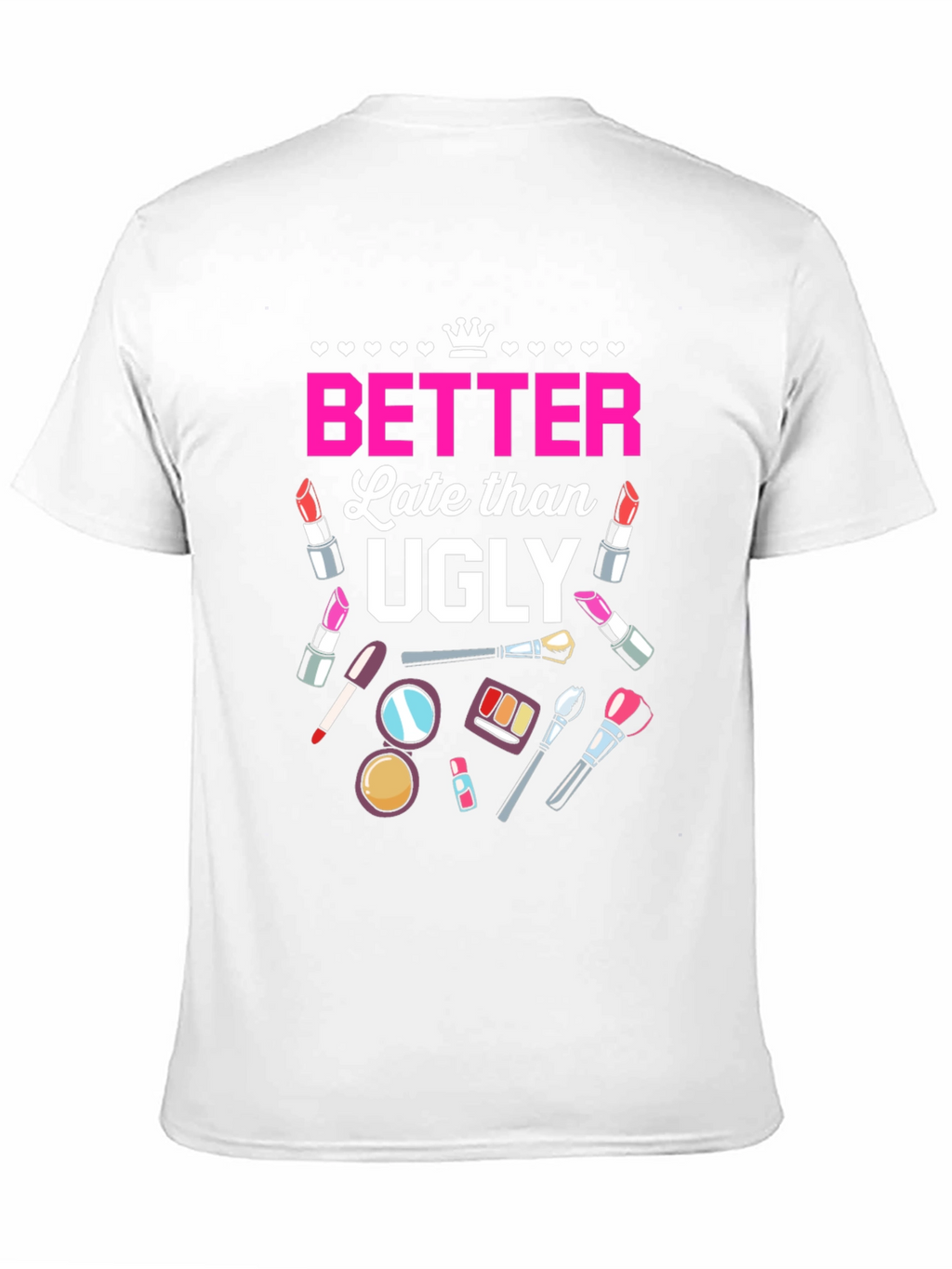 Better Late Than Ugly T-Shirt