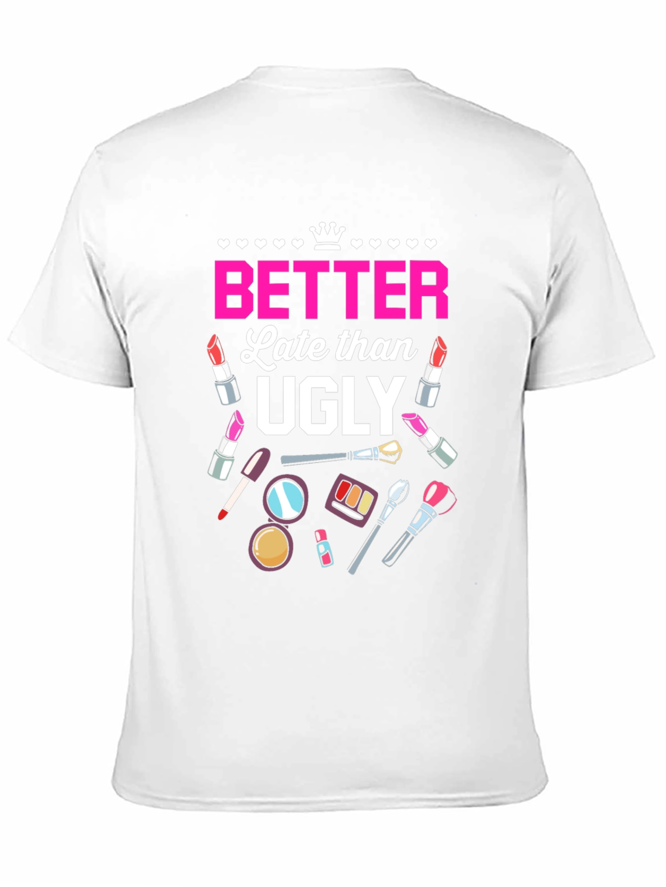 Better Late Than Ugly T-Shirt