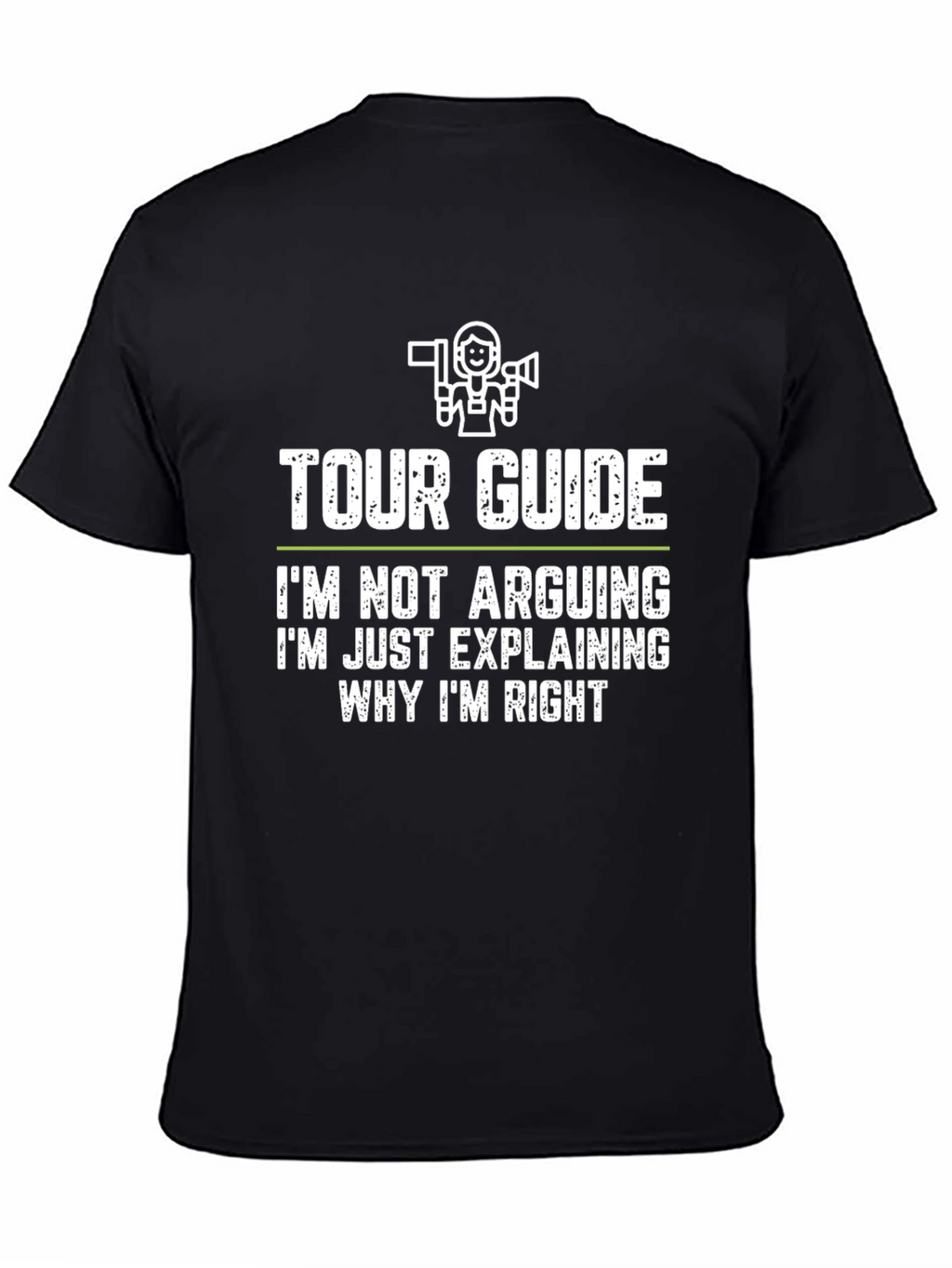 Funny Tour Guide T-Shirt - Im Not Arguing!