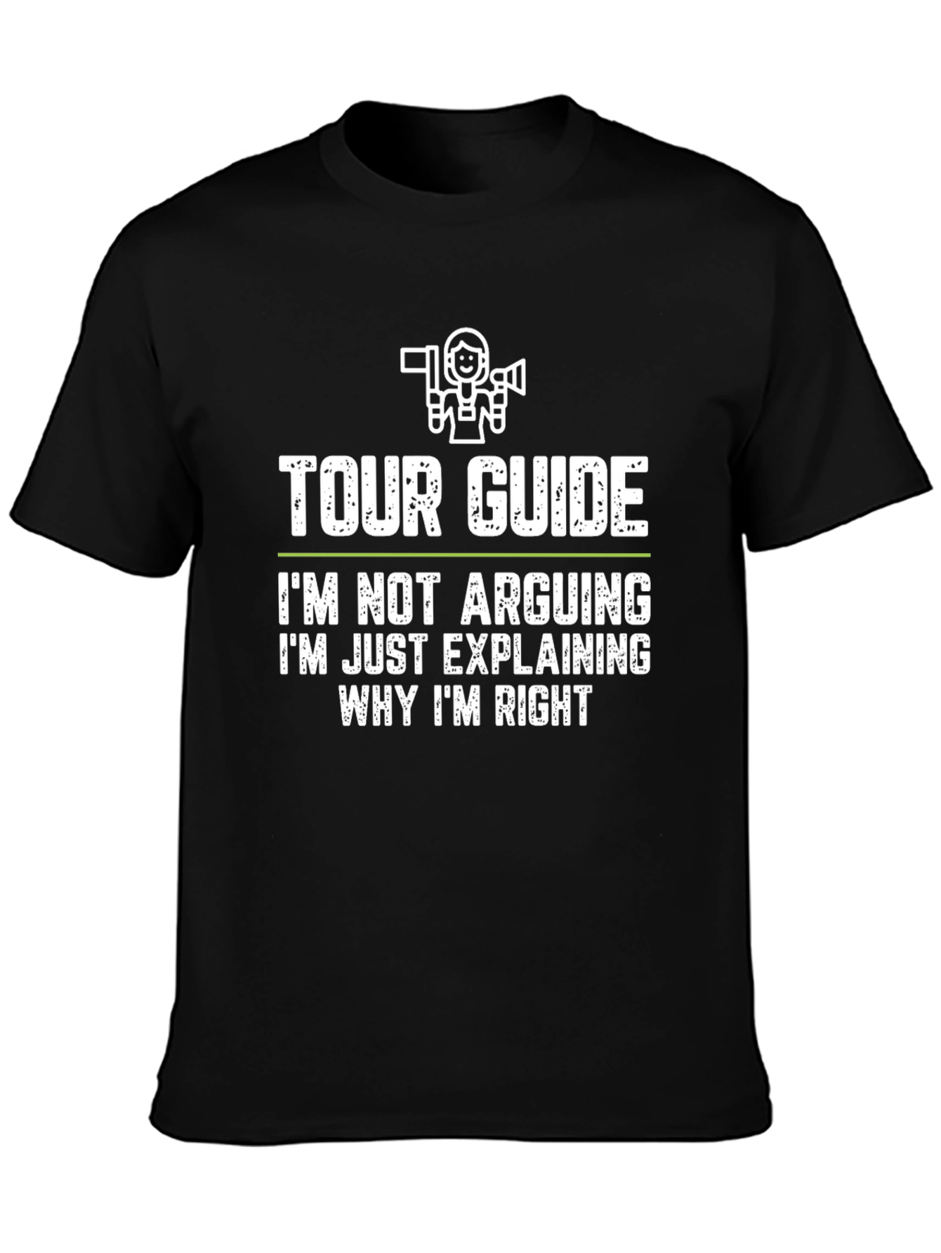 Funny Tour Guide T-Shirt - Im Not Arguing!