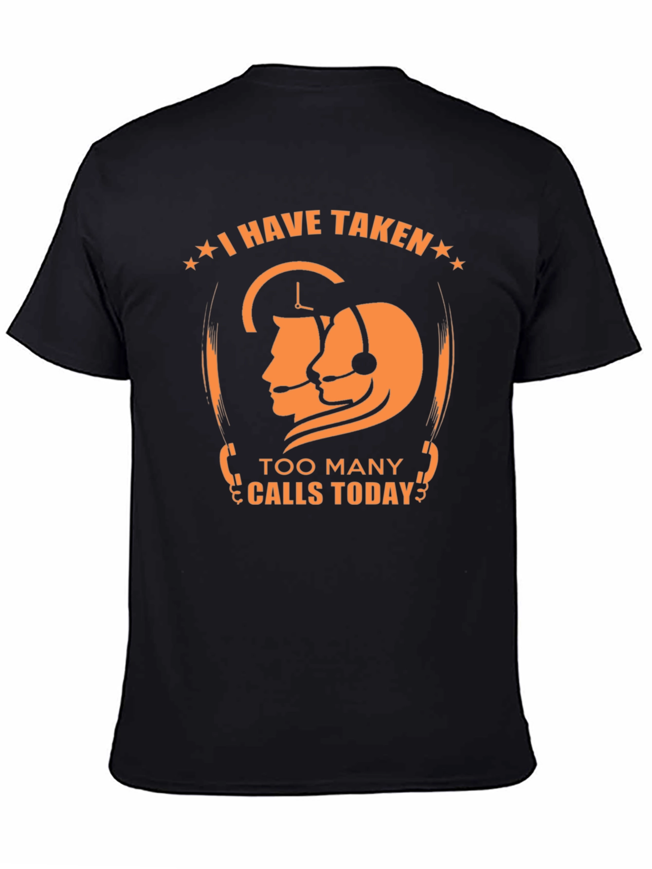 Funny Call Center T-Shirt - I Have Taken Too Many Calls