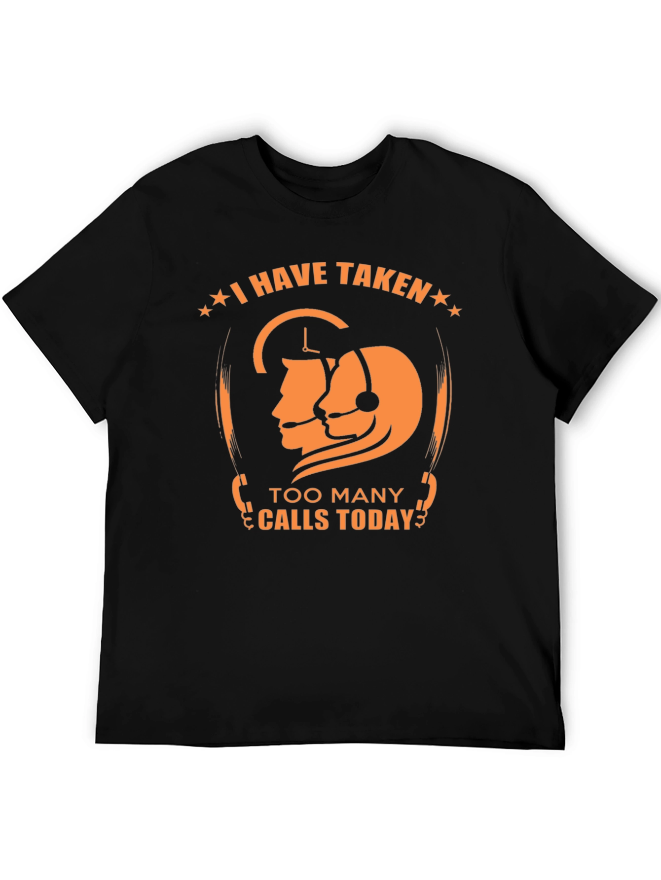 Funny Call Center T-Shirt - I Have Taken Too Many Calls