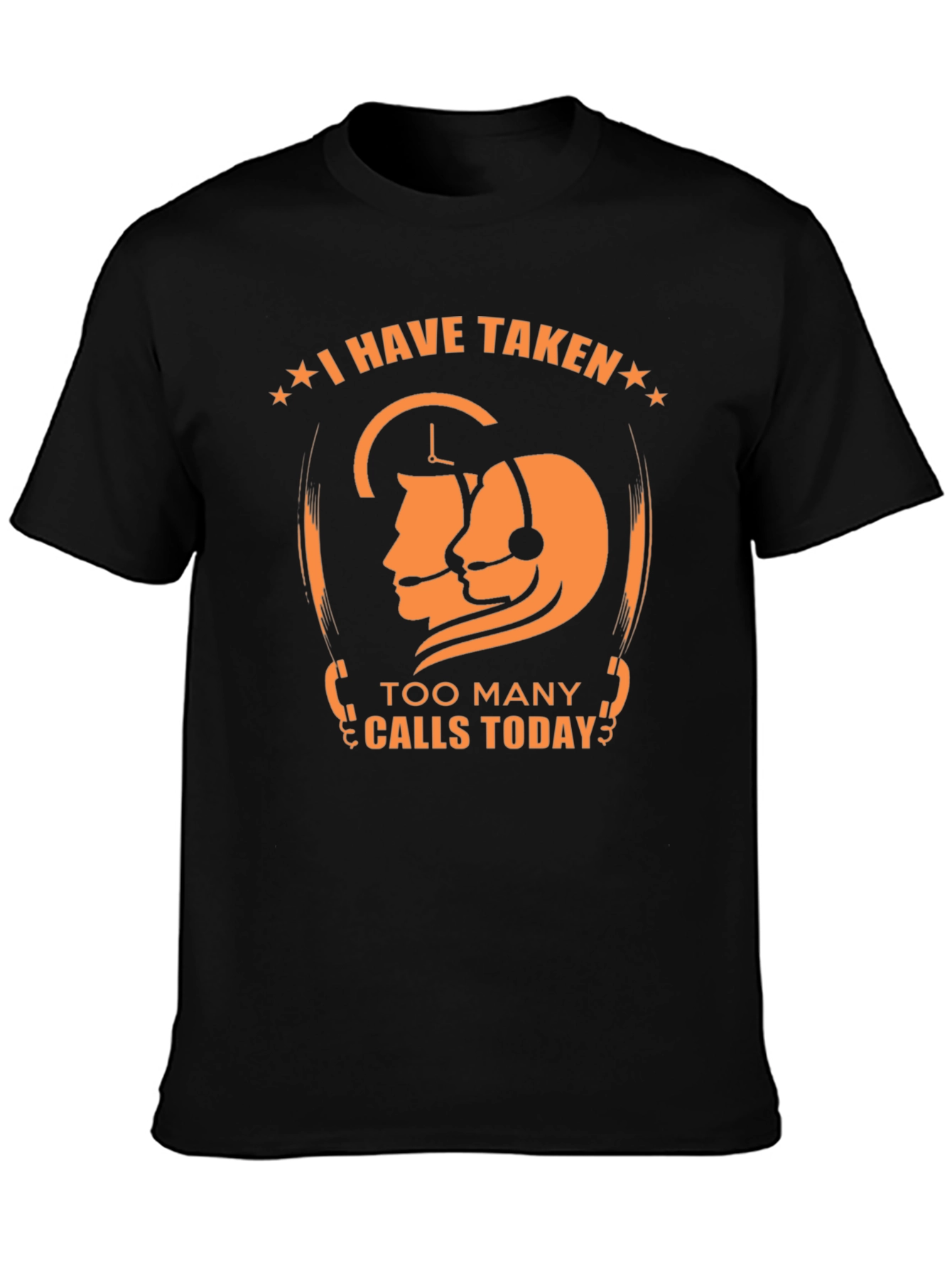 Funny Call Center T-Shirt - I Have Taken Too Many Calls
