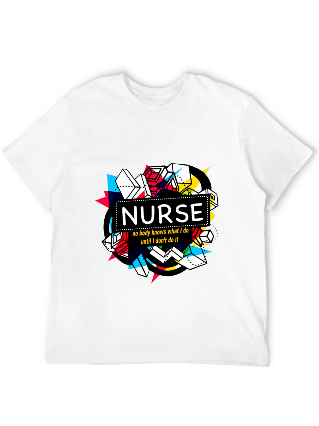 Nurse T-Shirt - No Body Knows What I Do