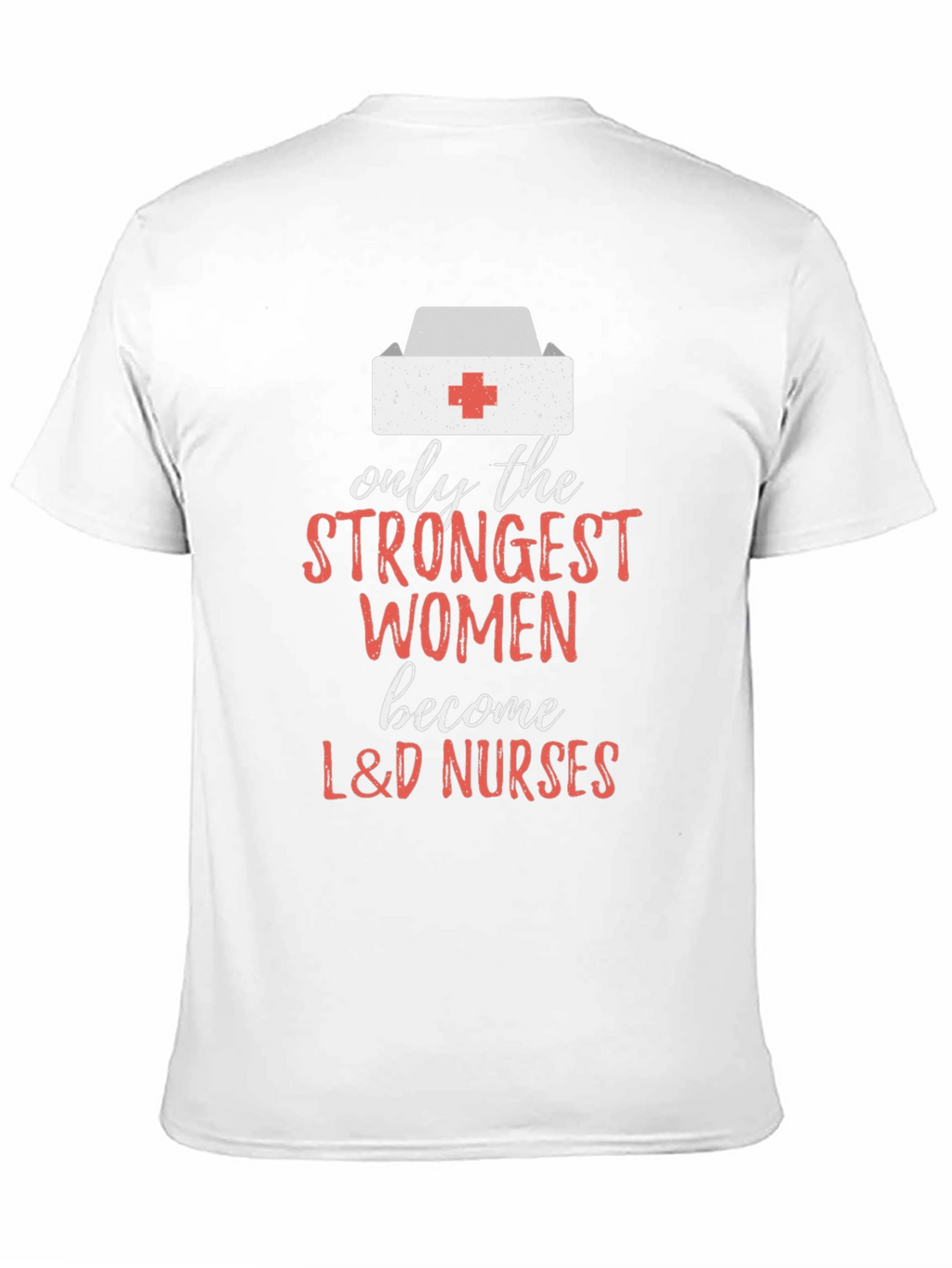 Strongest Women L&D Nurses Graphic Tee