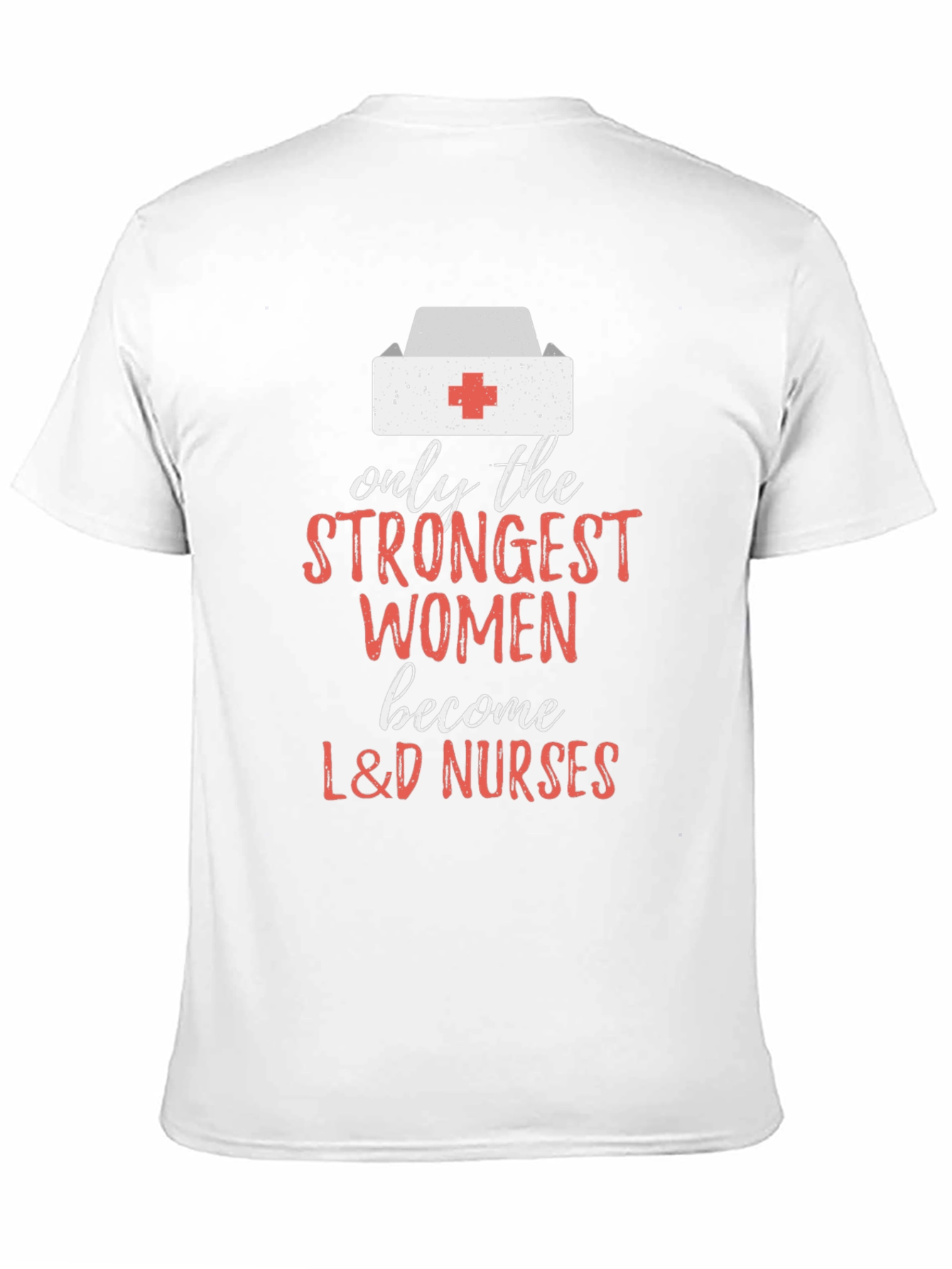 Strongest Women L&D Nurses Graphic Tee