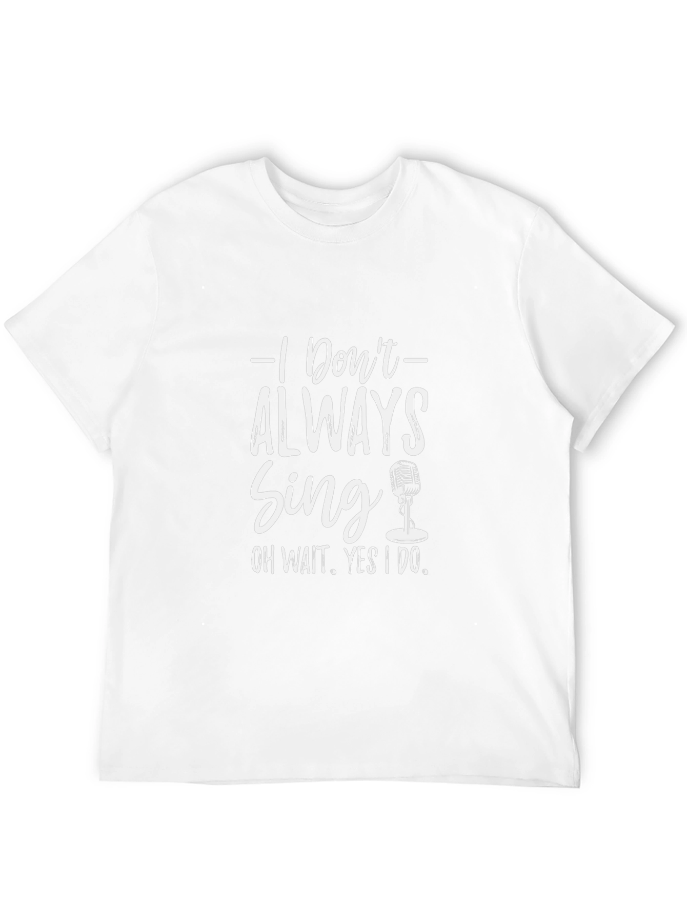 Singers Black Tee: I Dont Always Sing Graphic T-Shirt