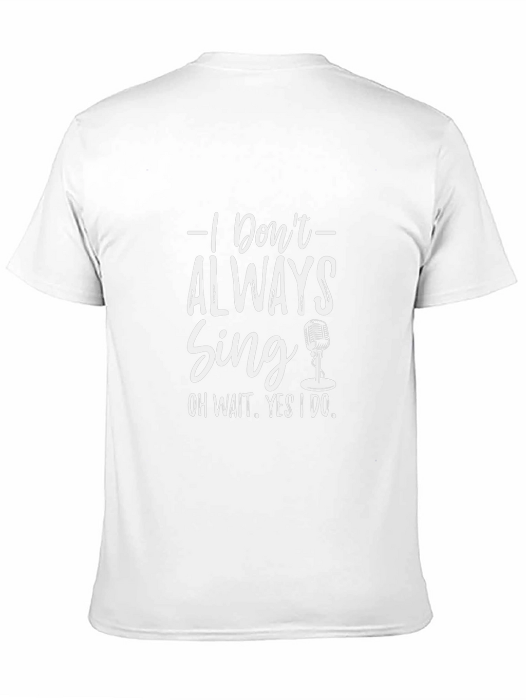 Singers Black Tee: I Dont Always Sing Graphic T-Shirt
