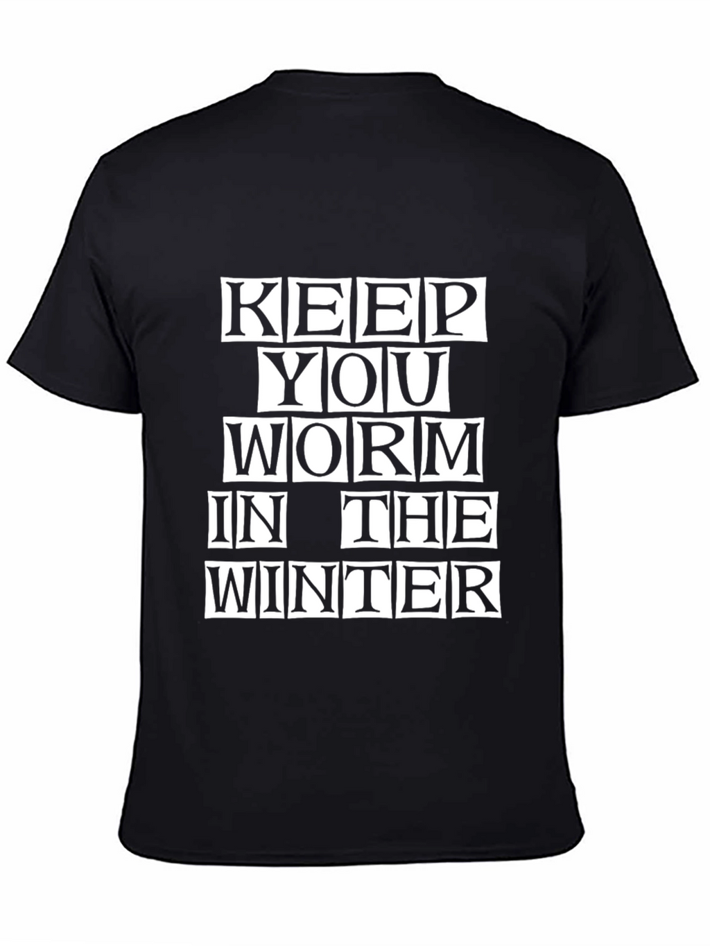 Keep You Worm in the Winter Black T-Shirt