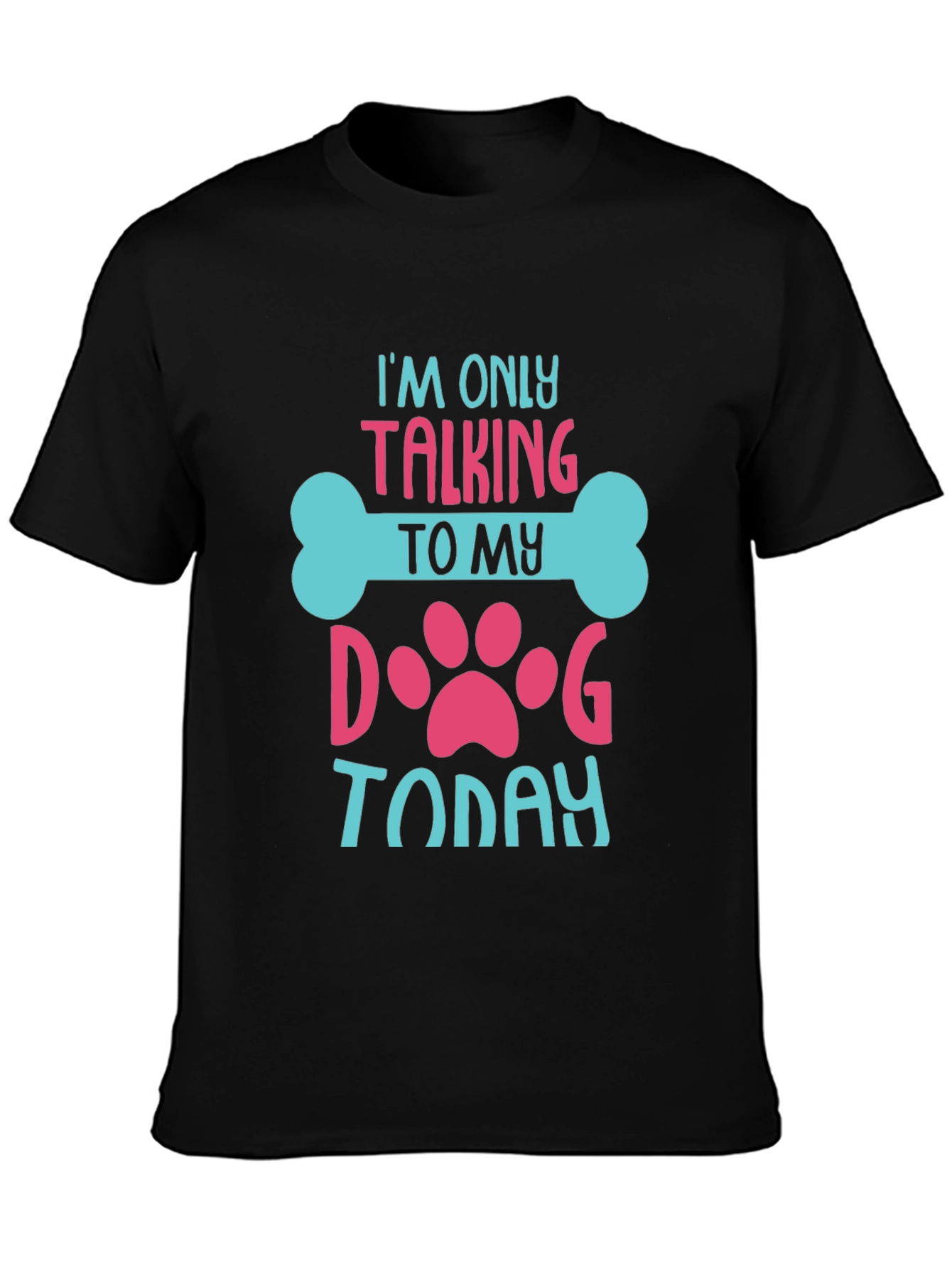 I’m Only Talking to My Dog Today T-Shirt – Funny Dog Lover Tee