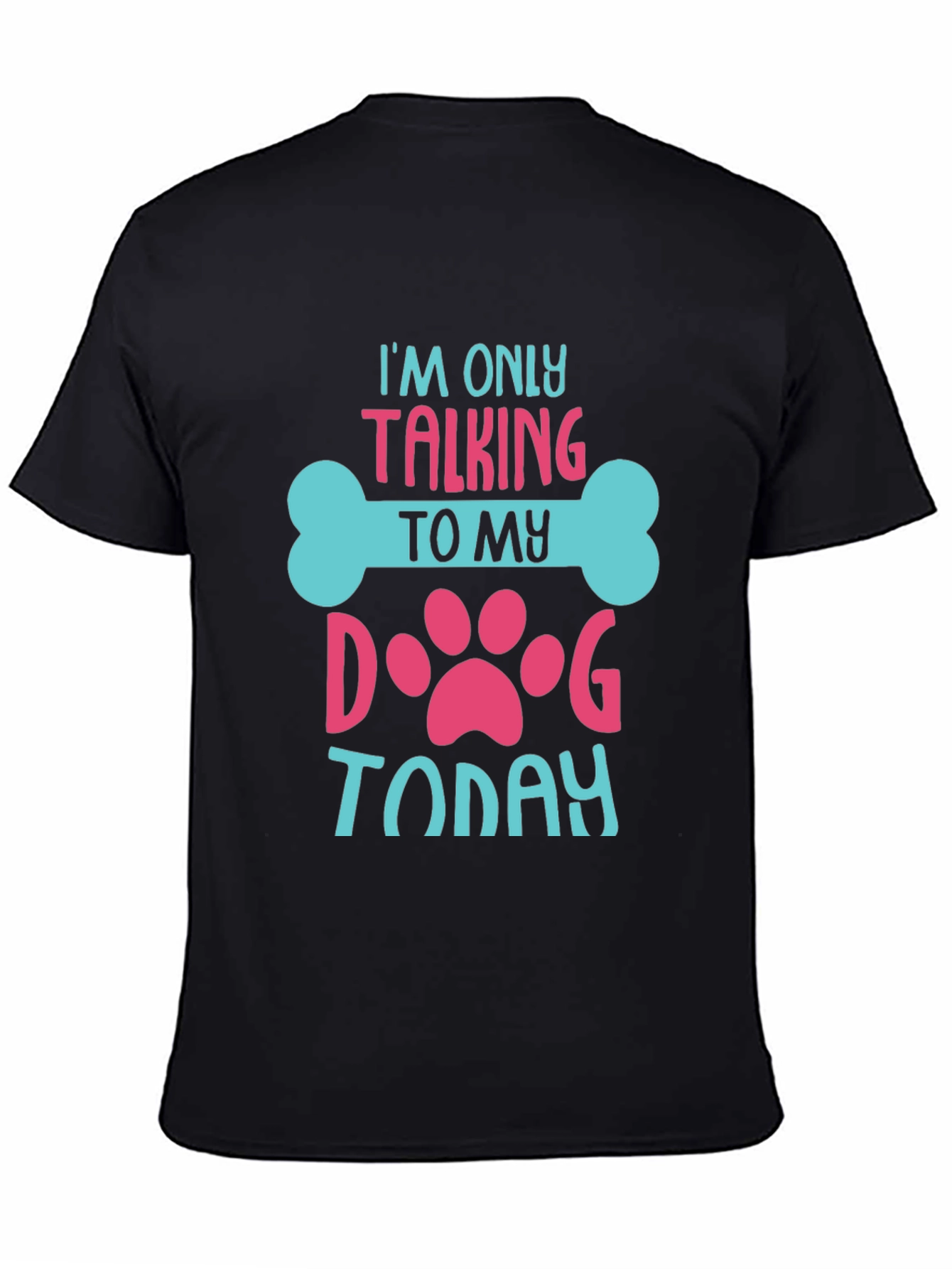 I’m Only Talking to My Dog Today T-Shirt – Funny Dog Lover Tee