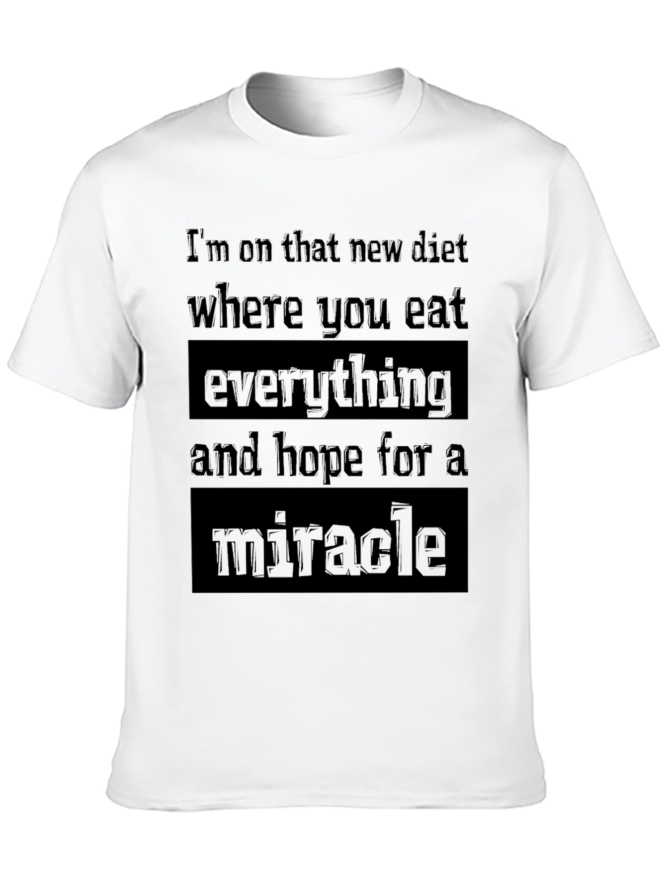 Eat Everything & Miracle Diet Tee - Funny Sarcastic Shirt