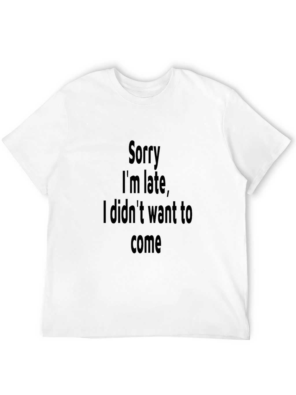 Funny Sarcastic Sorry Im Late Graphic Tee