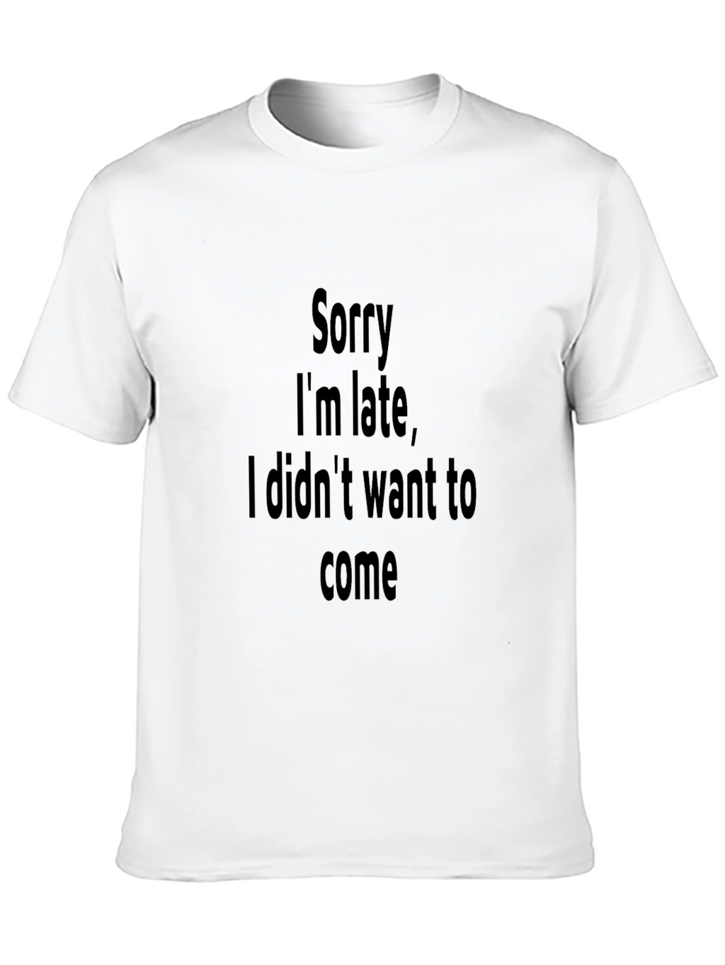 Funny Sarcastic Sorry Im Late Graphic Tee