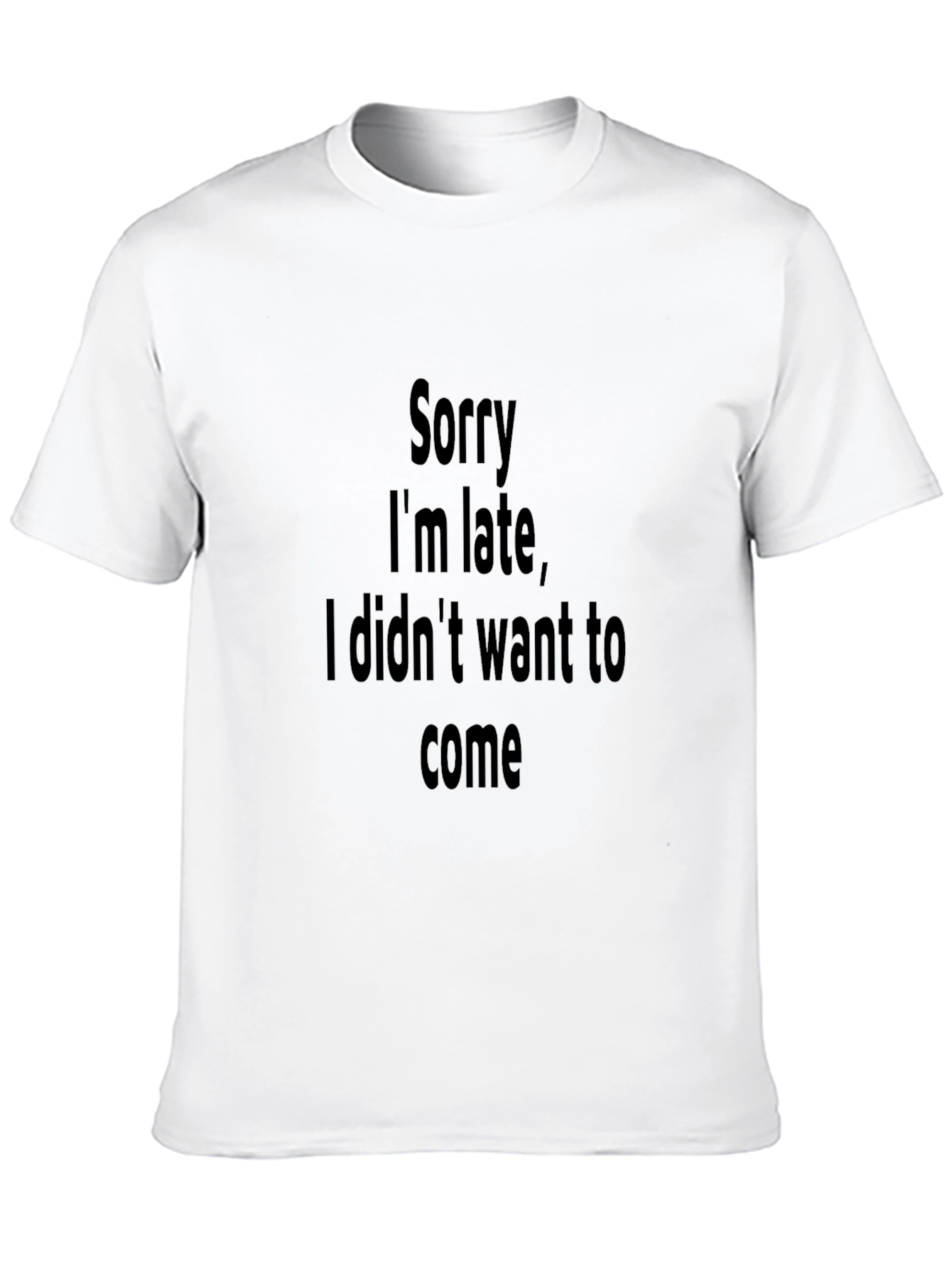 Funny Sarcastic Sorry Im Late Graphic Tee