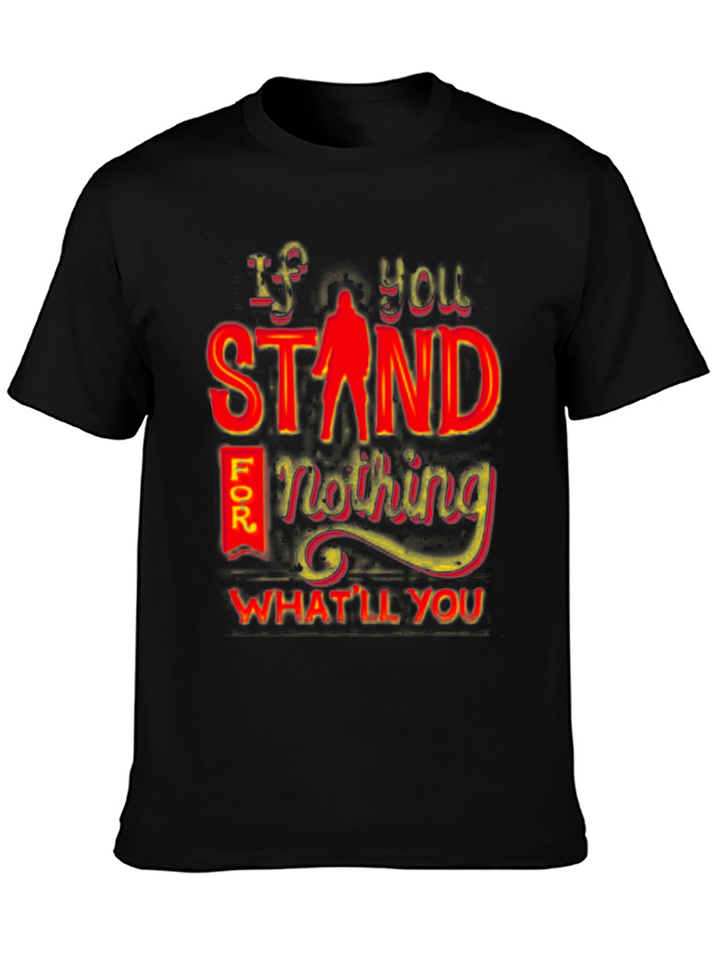 If You Stand For Nothing T-Shirt