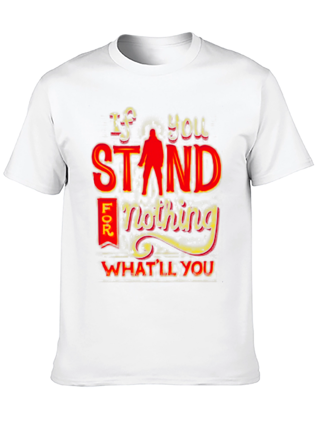 If You Stand For Nothing T-Shirt