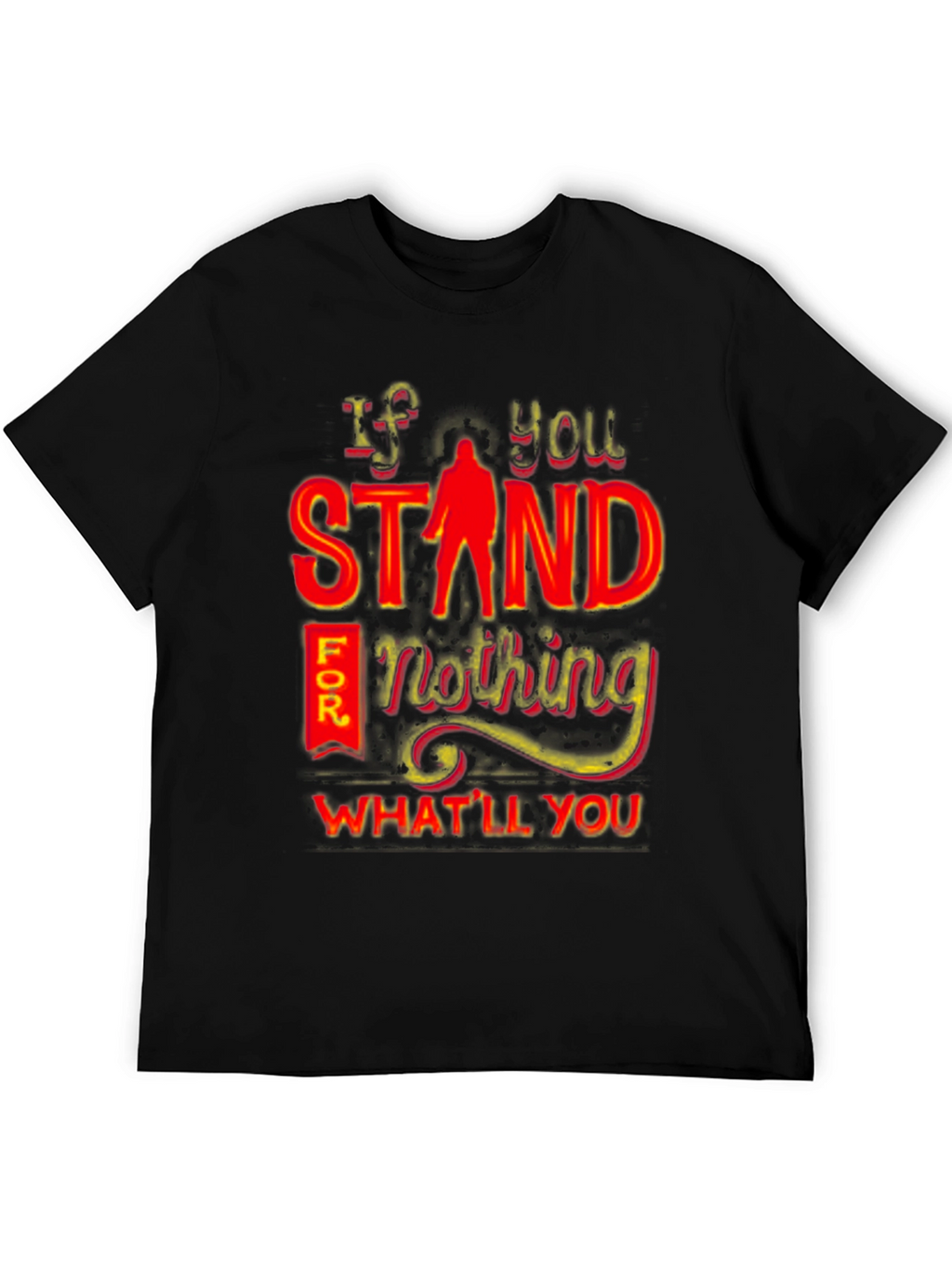If You Stand For Nothing T-Shirt