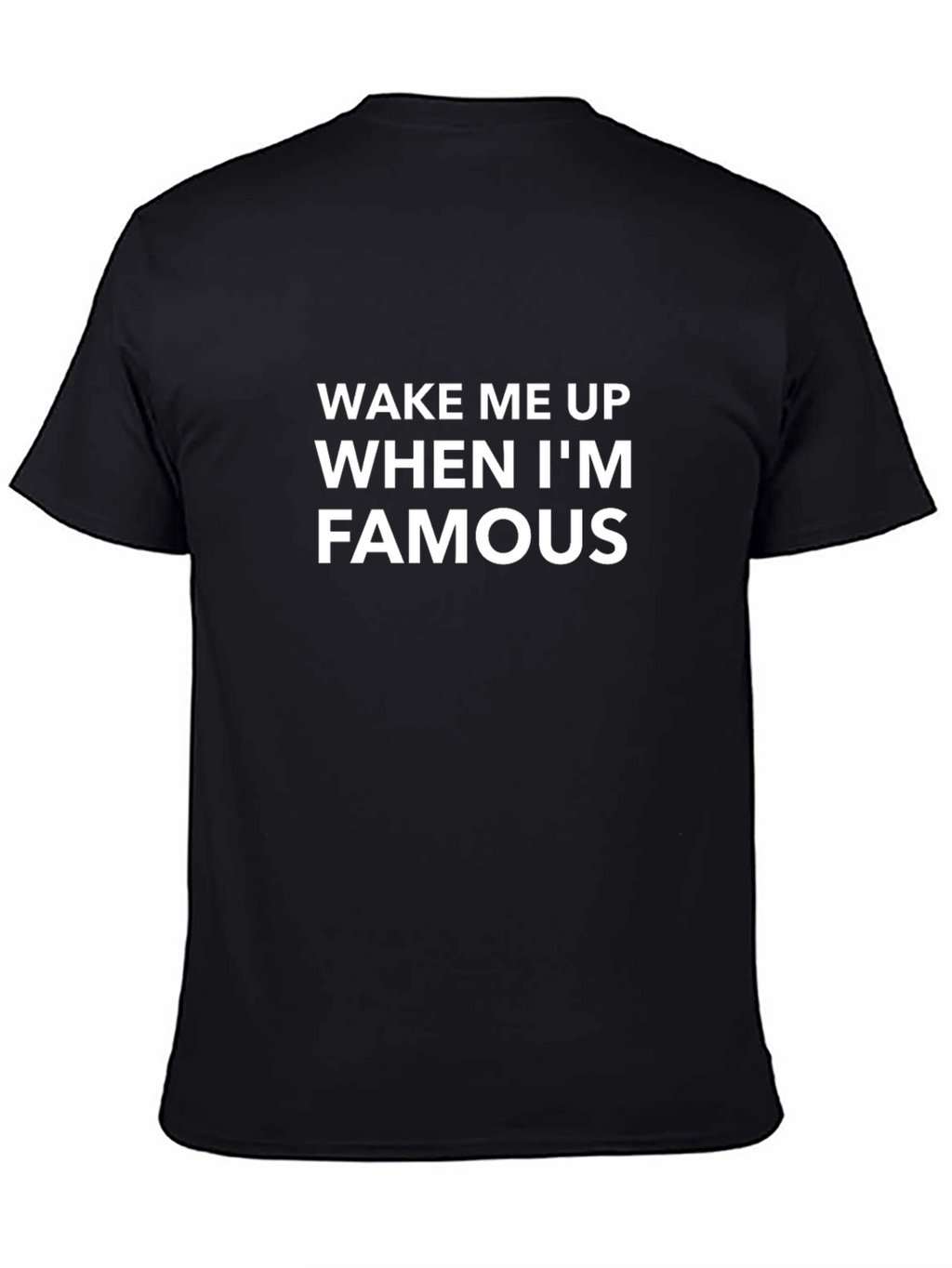 Wake Me Up When Im Famous Black T-Shirt