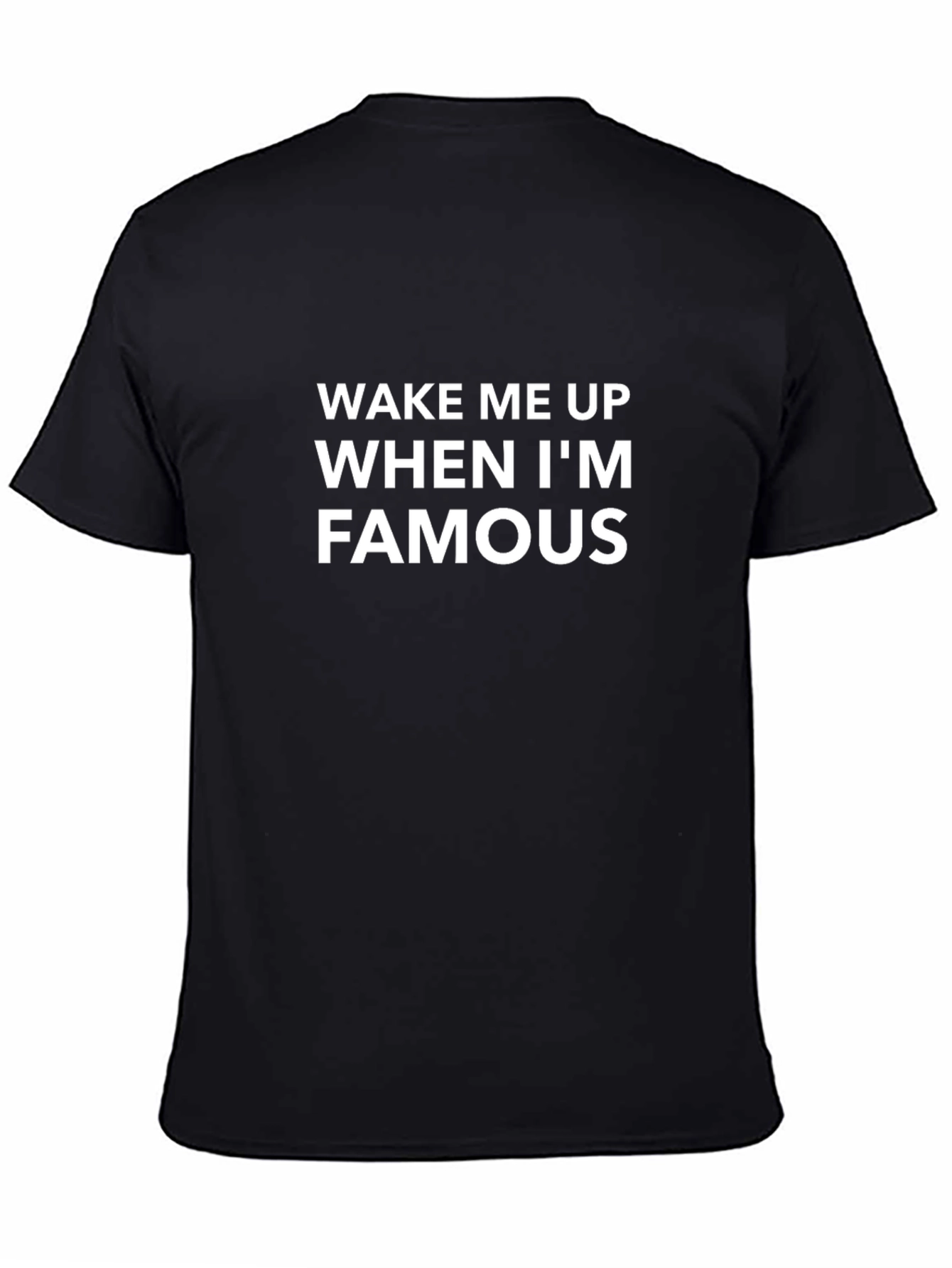 Wake Me Up When Im Famous Black T-Shirt