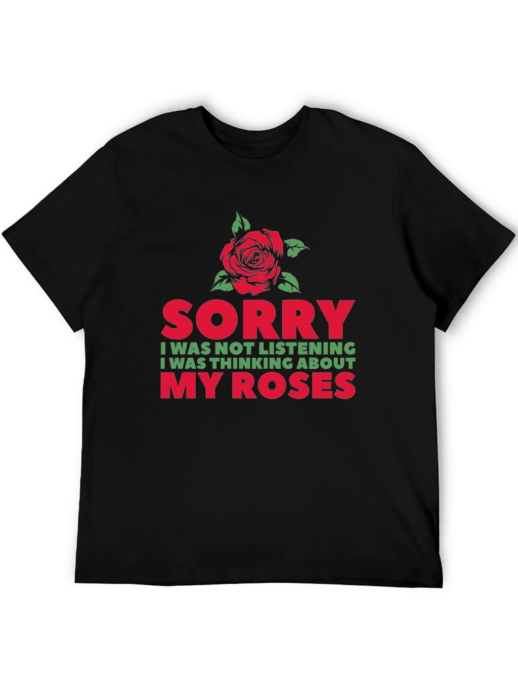 Sorry Thinking About My Roses Graphic T-Shirt