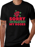 Sorry Thinking About My Roses Graphic T-Shirt