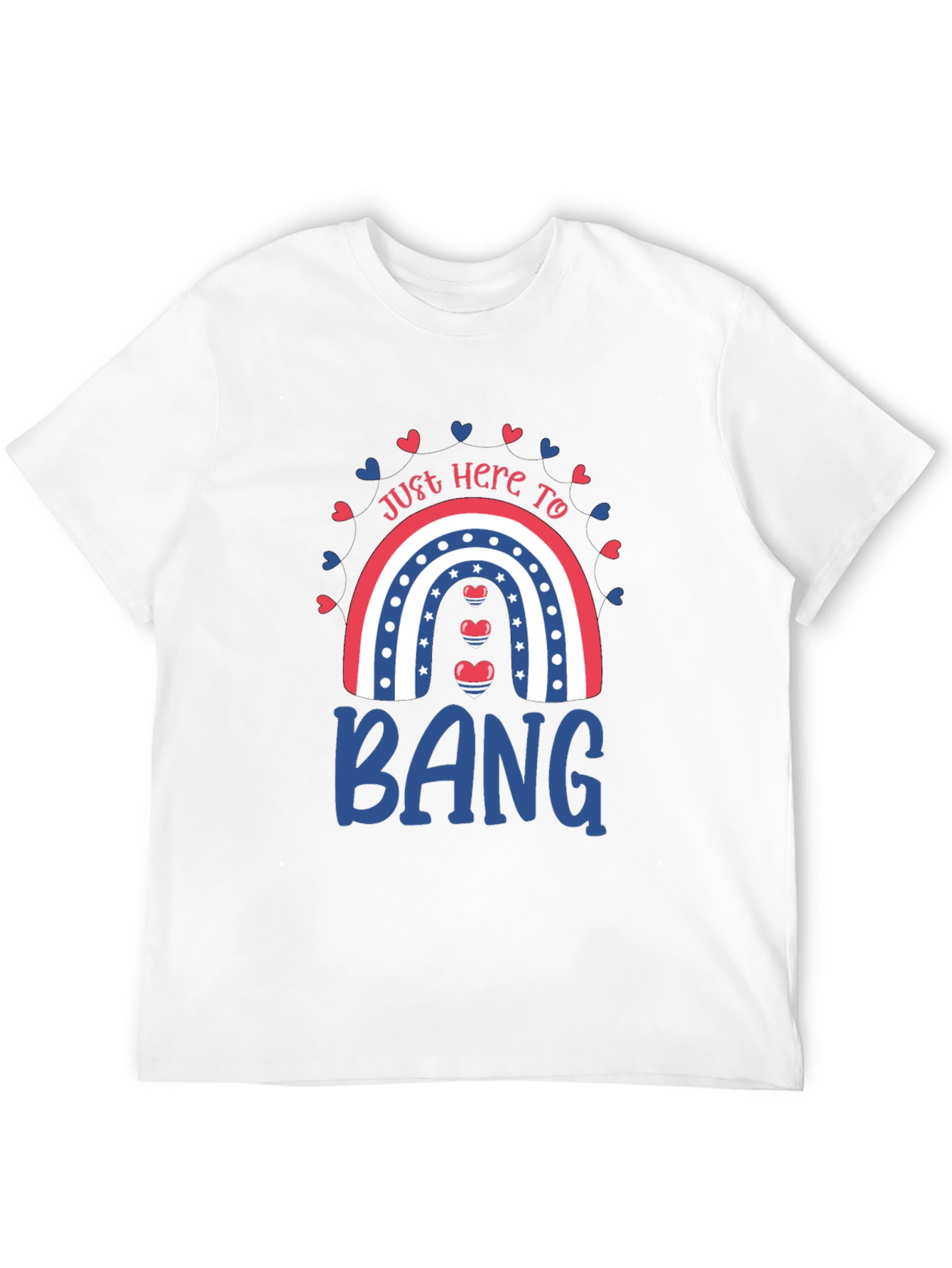 Just Here to Bang T-Shirt Patriotic Rainbow Design