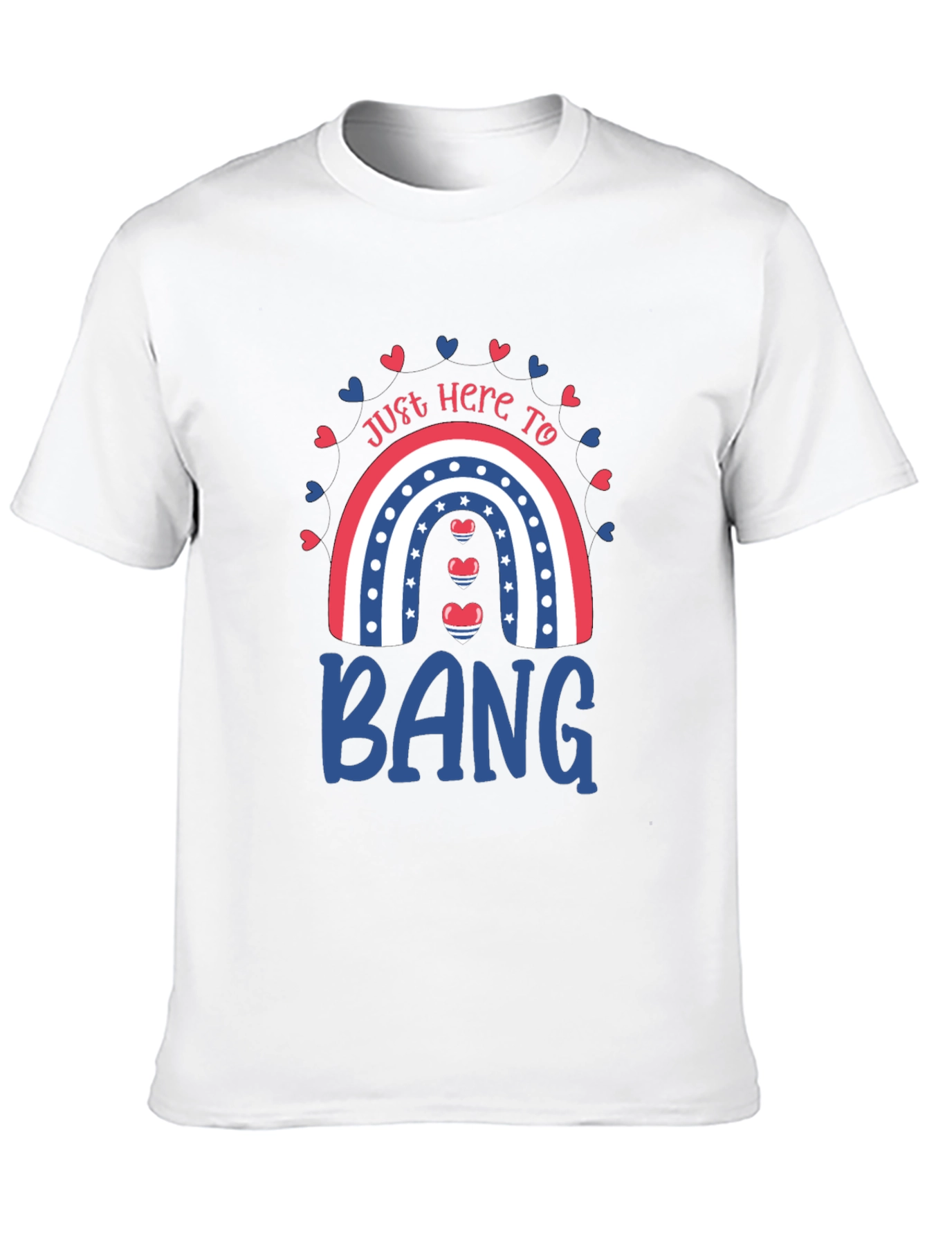 Just Here to Bang T-Shirt Patriotic Rainbow Design