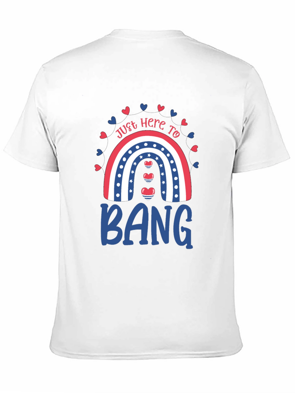 Just Here to Bang T-Shirt Patriotic Rainbow Design