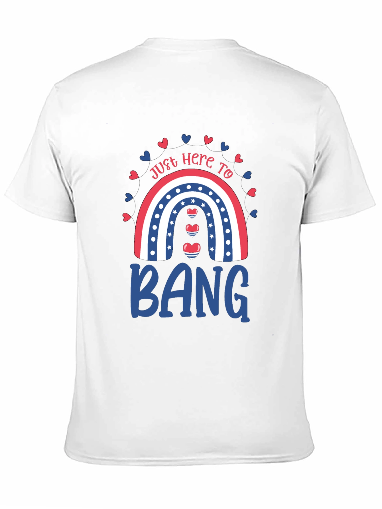 Just Here to Bang T-Shirt Patriotic Rainbow Design
