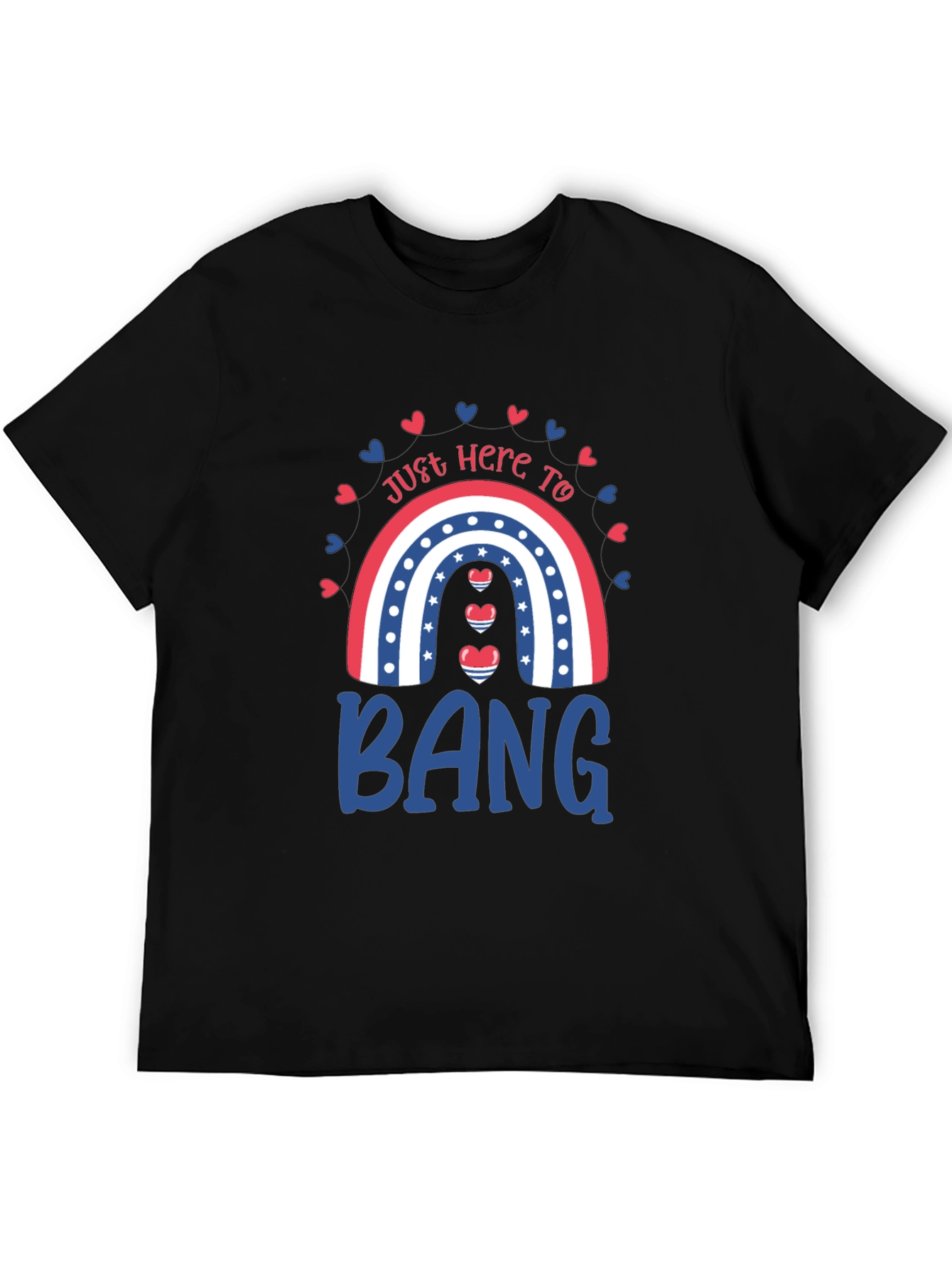 Just Here to Bang T-Shirt Patriotic Rainbow Design