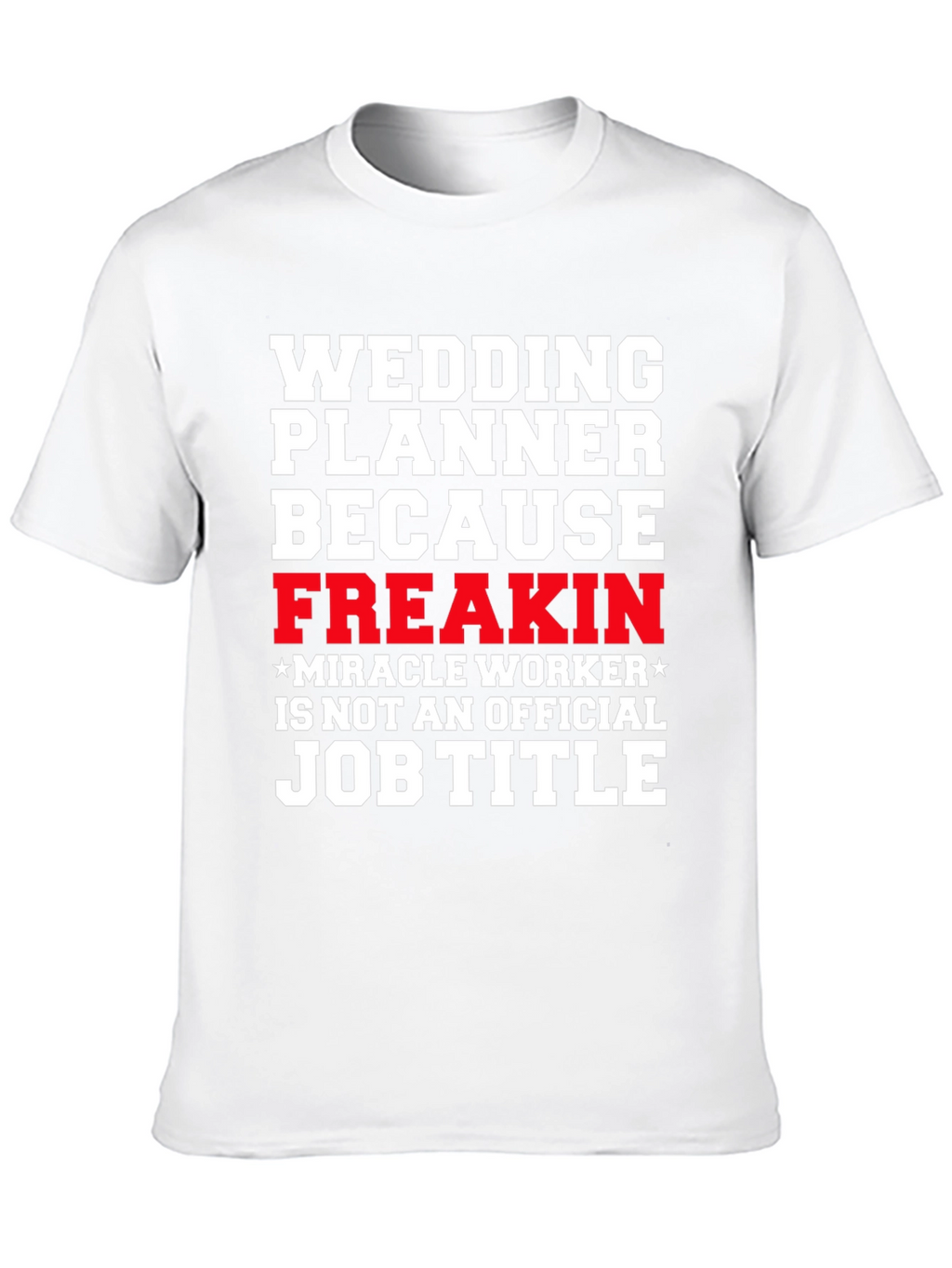 Wedding Planner Freakin Miracle Worker T-Shirt